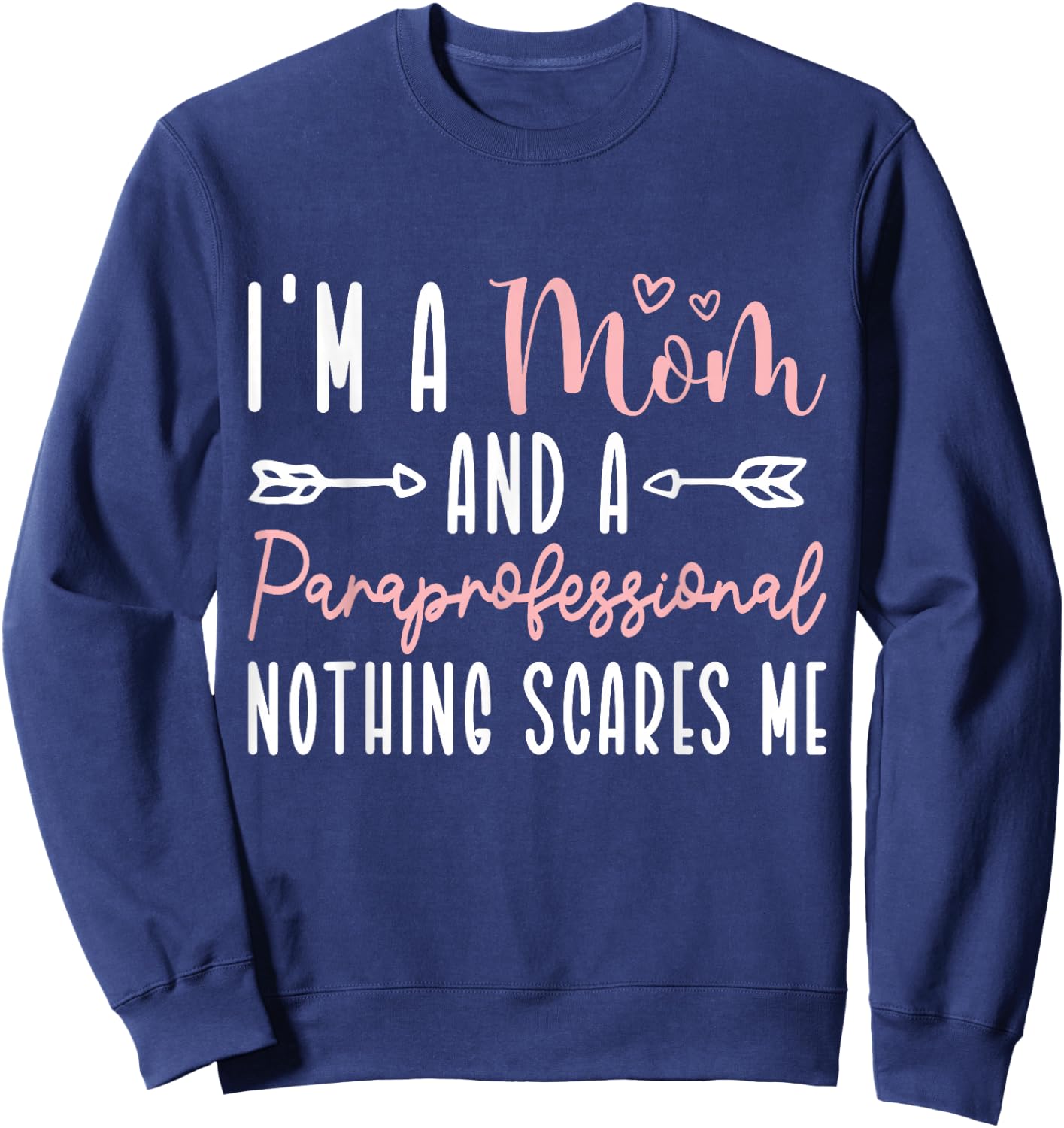 I'm A Mom and Paraprofessional Nothing Scares Me Sweatshirt - Sweatshirt | Navy