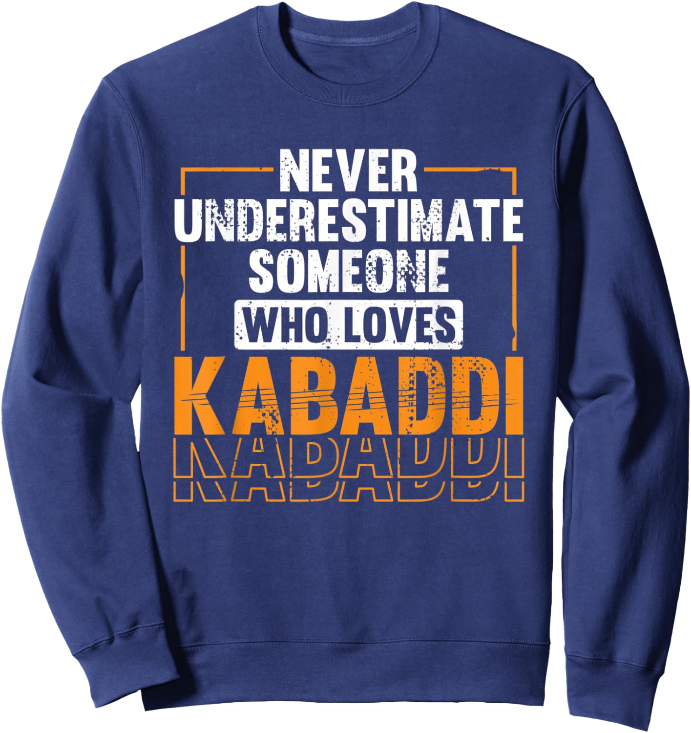 Never underestimate someone who loves Kabaddi Sweatshirt - Sweatshirt | Navy
