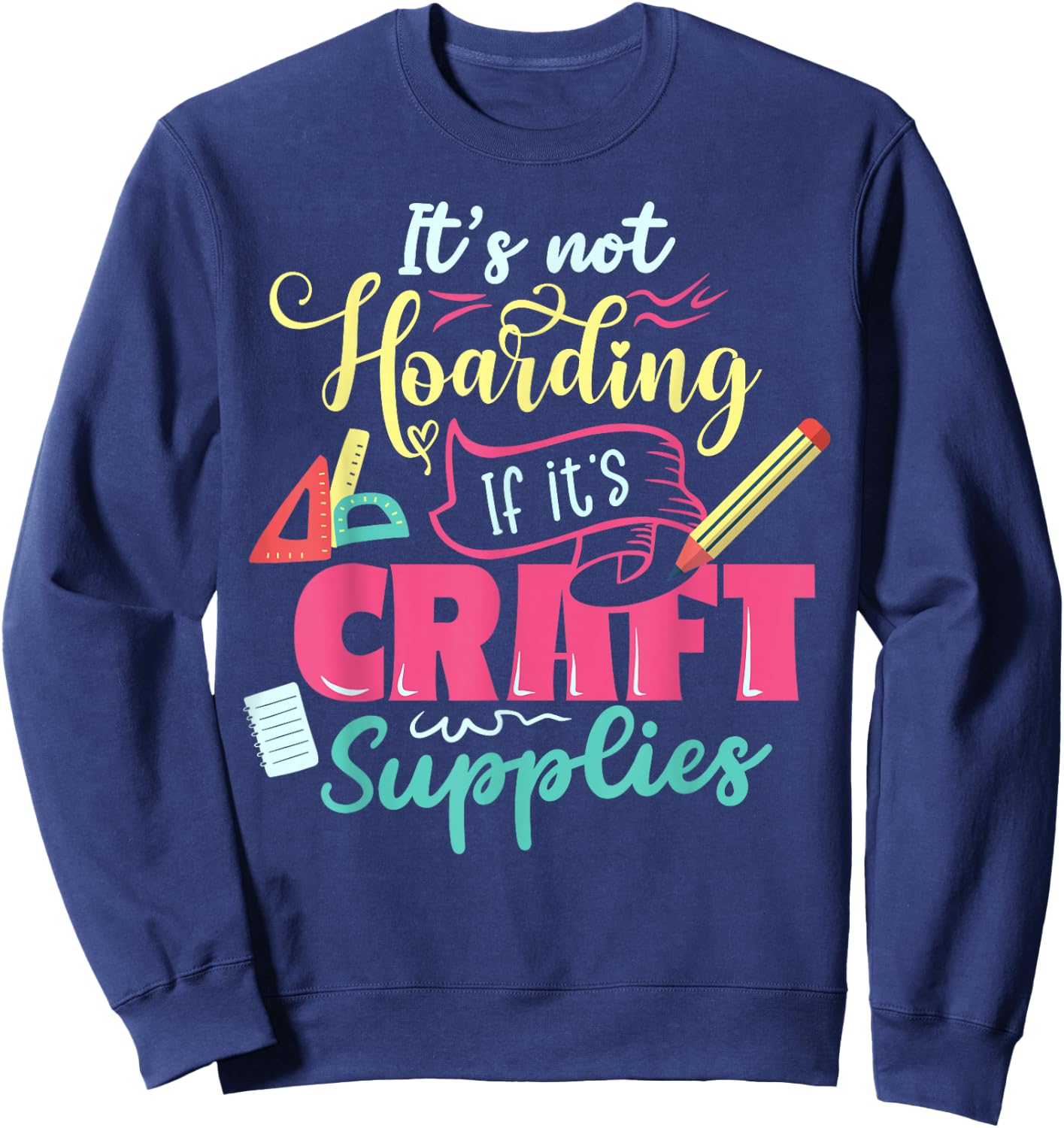 Scrapbook Not hoarding If it's craft supplies Scrapbooking Sweatshirt - Sweatshirt | Navy