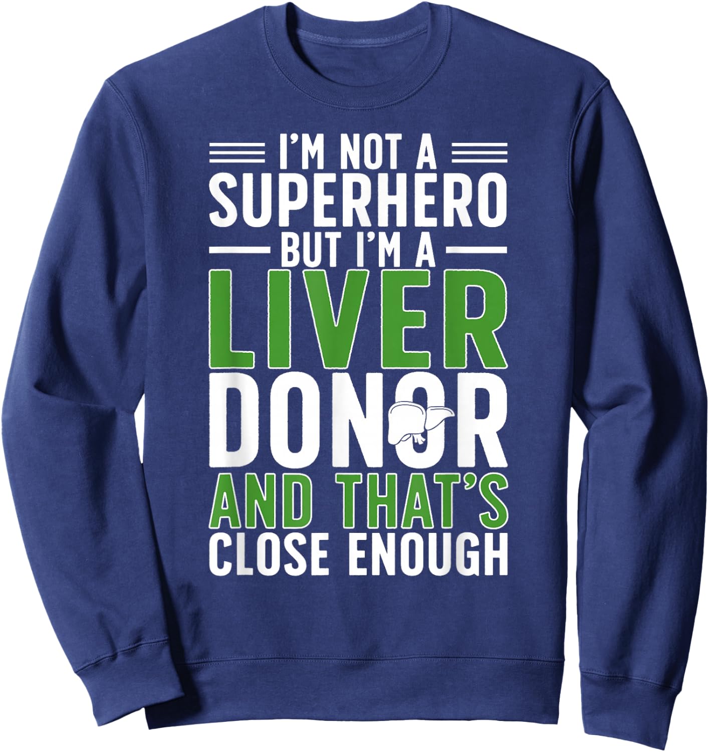 I'm A Liver Donor Liver Transplant Liver Donor Awareness Sweatshirt - Sweatshirt | Navy