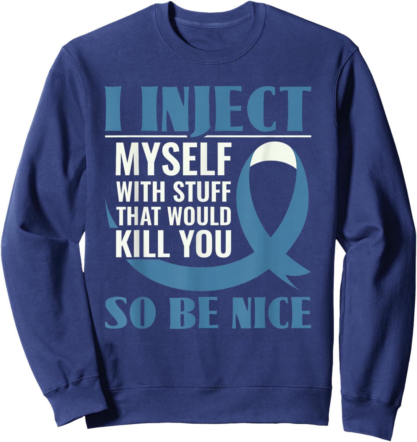 I Inject Myself With Stuff That Would Kill You - Diabetes Sweatshirt - Sweatshirt | Navy