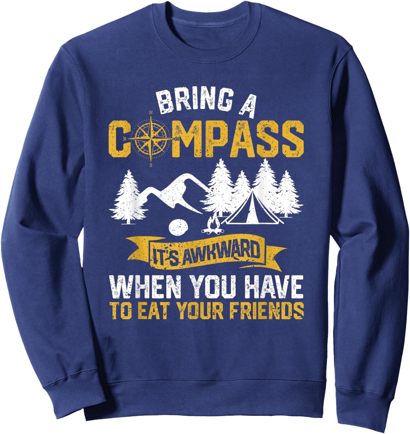 Bring A Compass It's Awkward To Eat Your Friends Camping Sweatshirt - Sweatshirt | Navy
