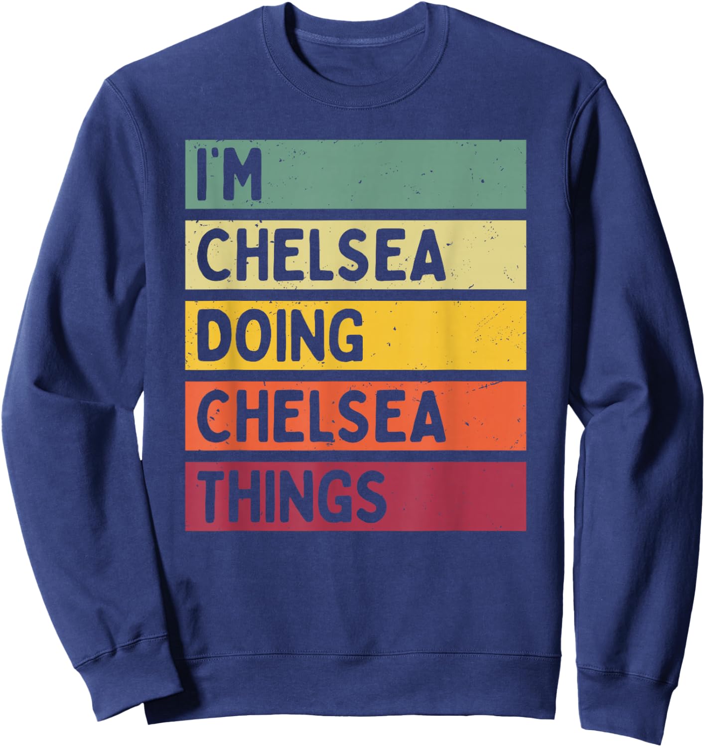 I'm Chelsea Doing Chelsea Things Funny Personalized Quote Sweatshirt - Sweatshirt | Navy
