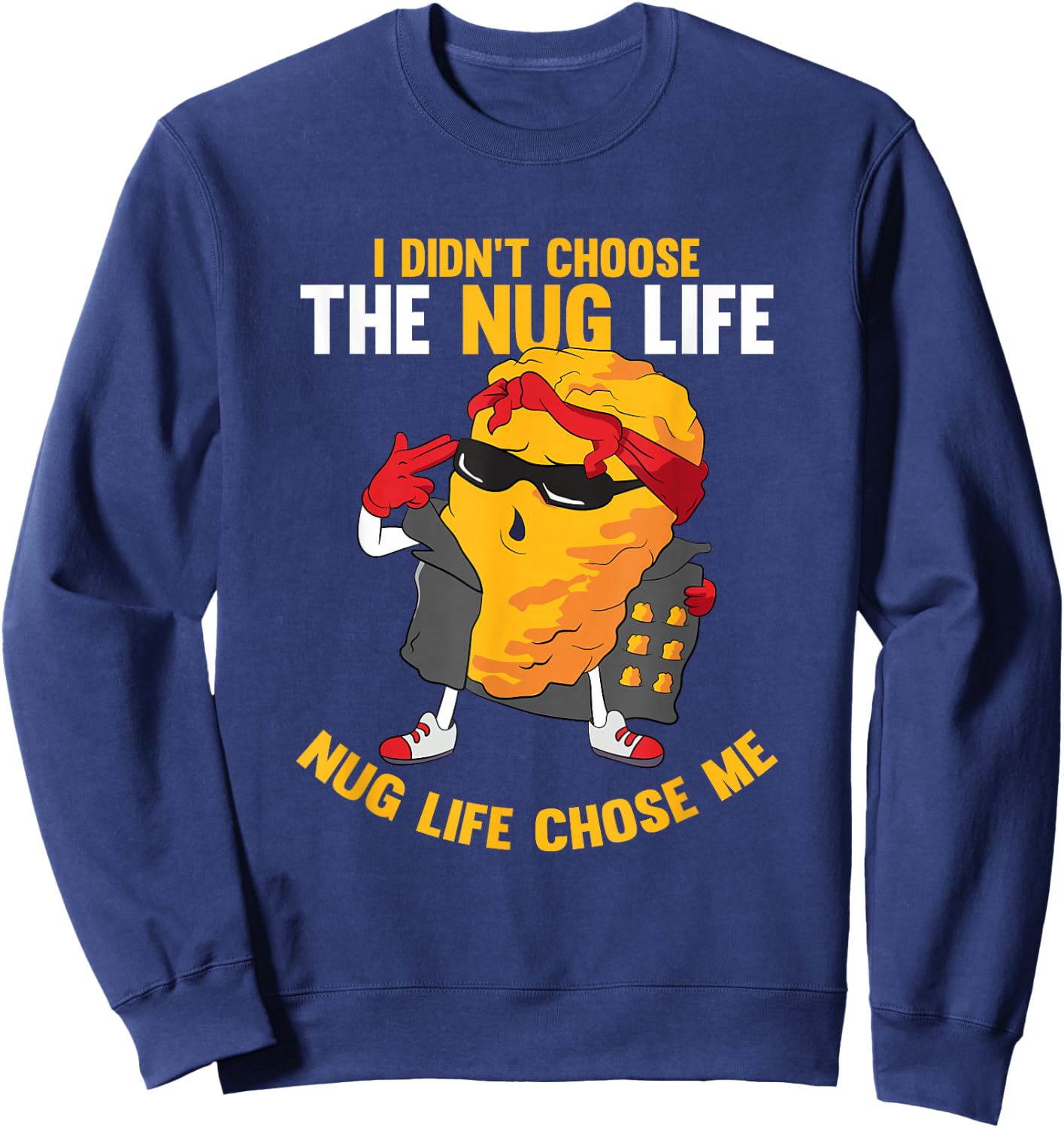 I Didn't Choose The Nug Life Chose Me Chicken Nuggets Lover Sweatshirt - Sweatshirt | Navy