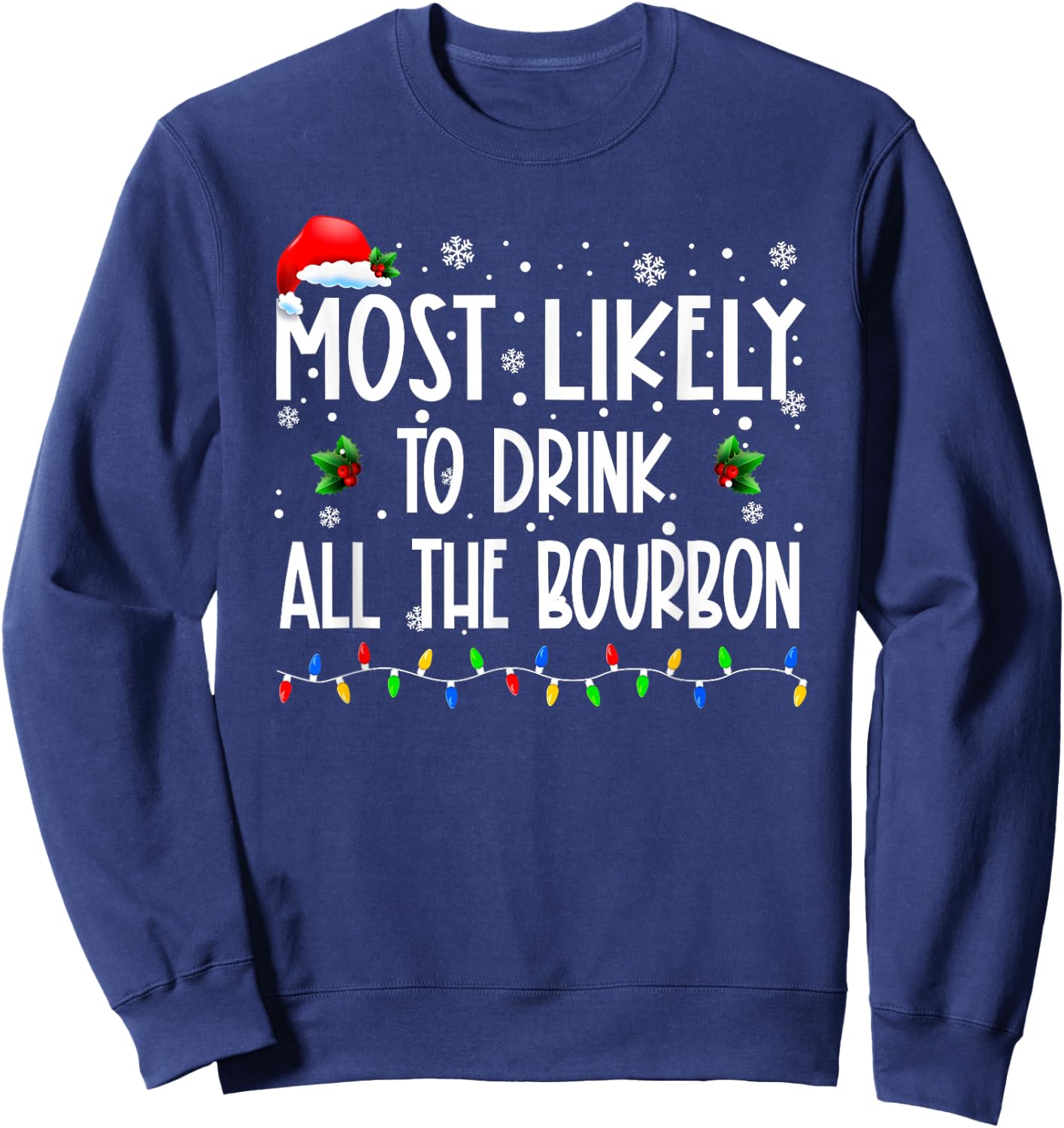 Most Likely To Drink All The Bourbon Christmas Family Sweatshirt - Sweatshirt | Navy