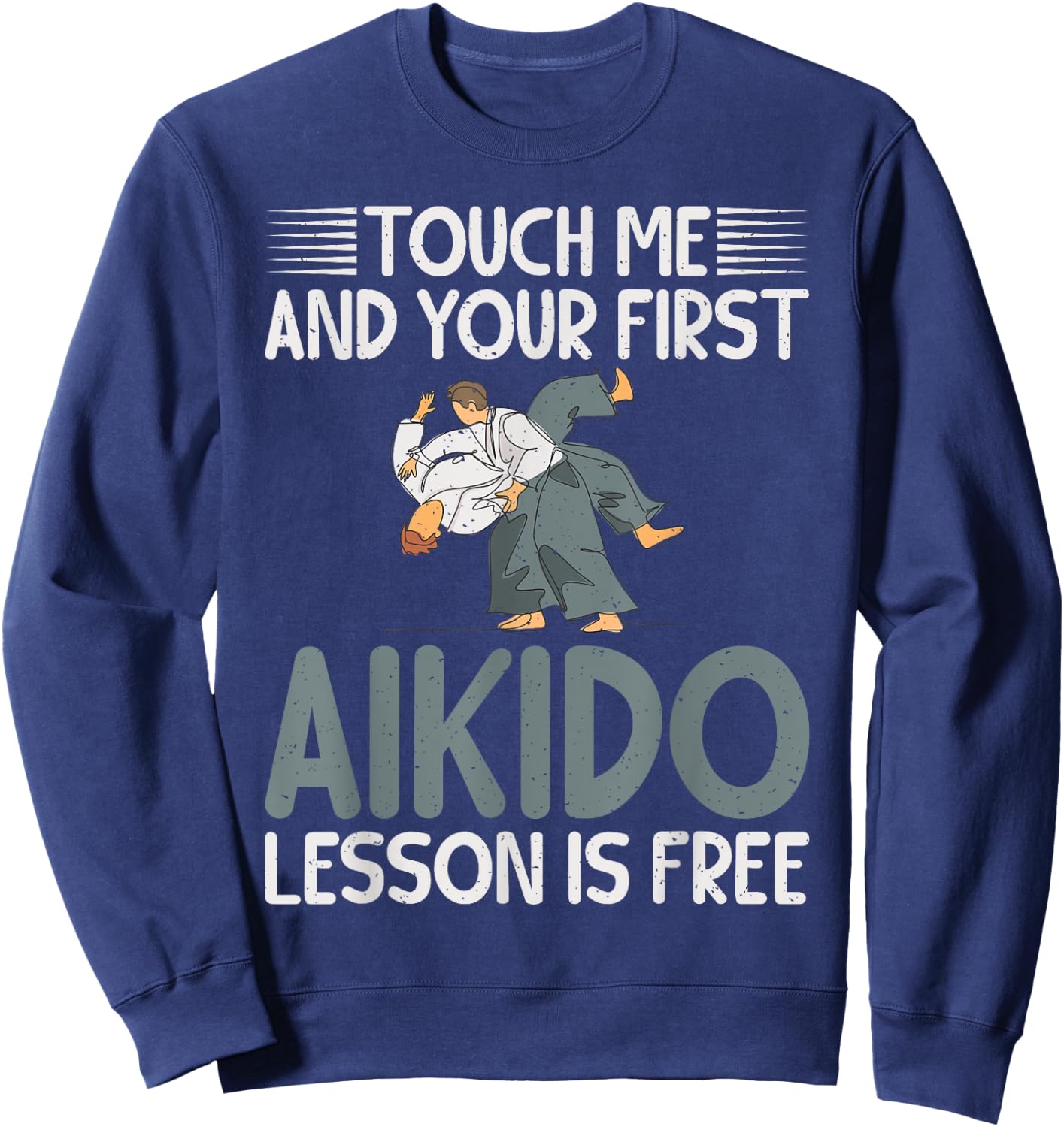 Touch me and your first Aikido Lesson is free Aikido Sweatshirt - Sweatshirt | Navy