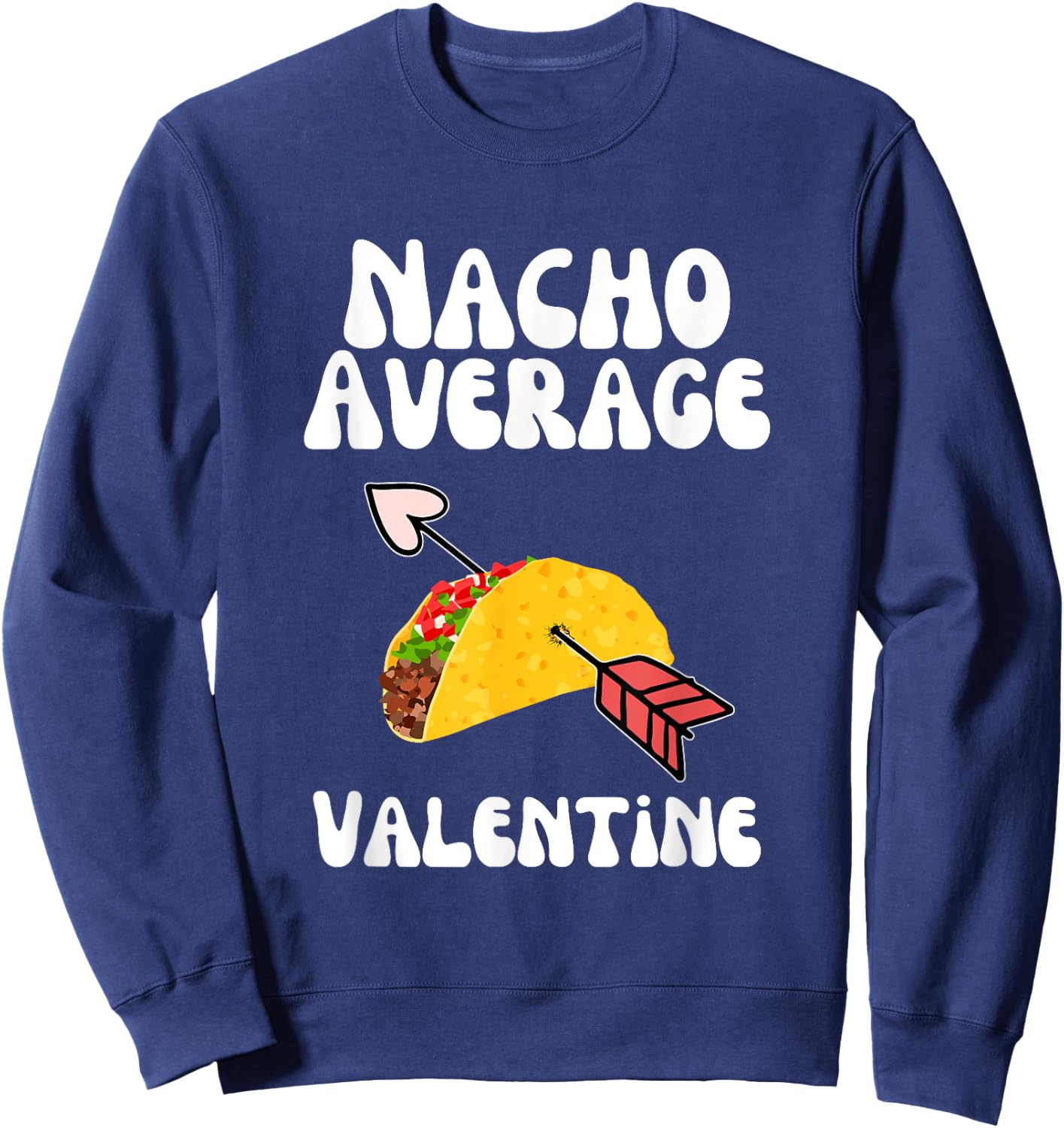 Valentine's Day Humor Taco | Funny Nacho Average Valentine Sweatshirt - Sweatshirt | Navy