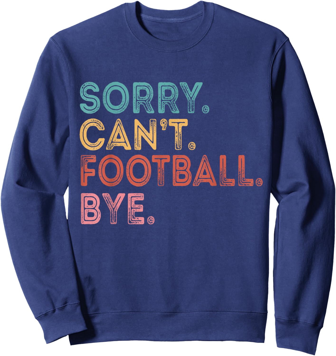 Sorry Can't Football Bye Sweatshirt - Sweatshirt | Navy