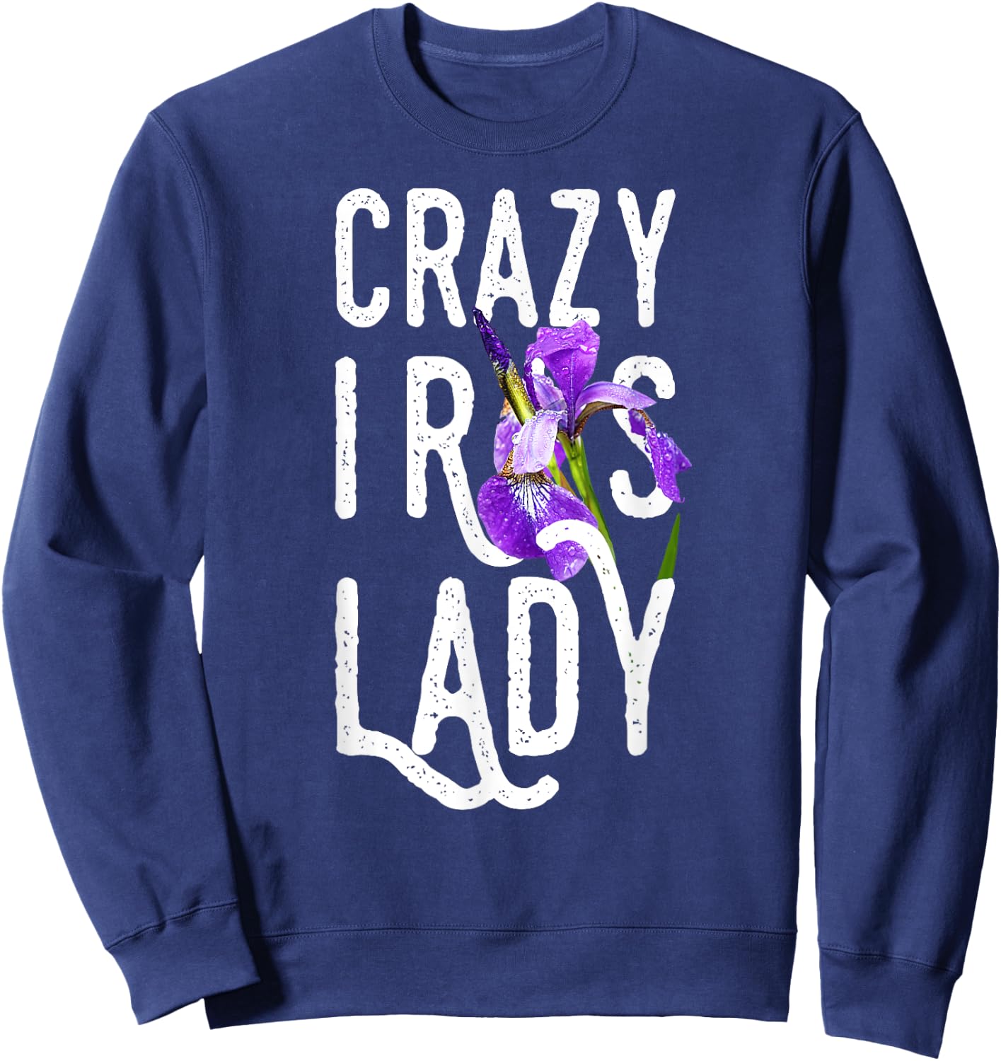 Crazy Iris Lady | Funny Gardening Flower Floral Sweatshirt - Sweatshirt | Navy