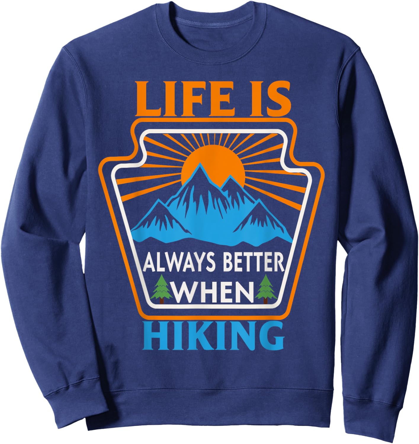 Life is always better when Hiking Nature Hiker Sweatshirt - Sweatshirt | Navy