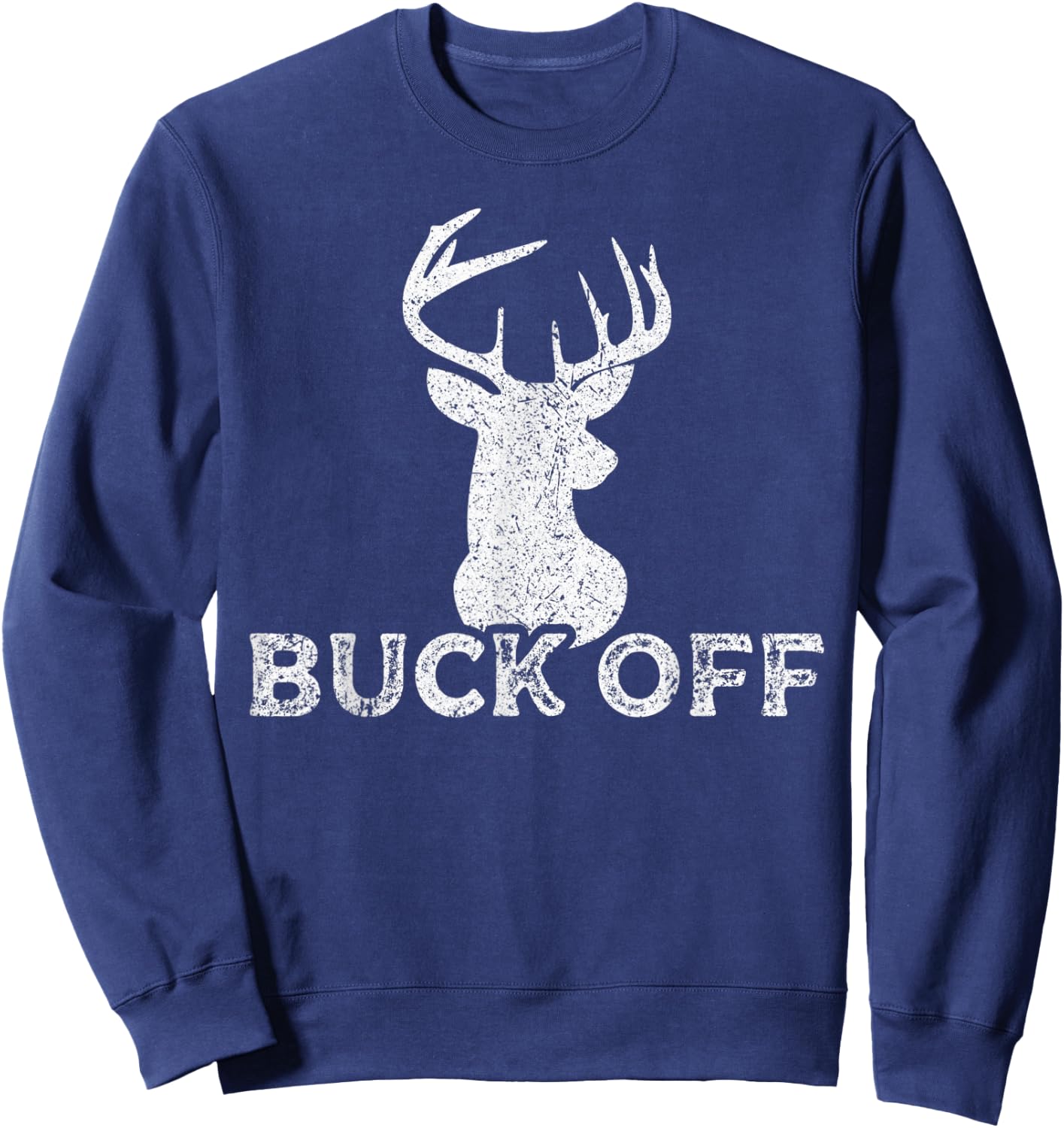 Outdoors Hunter Sarcastic Funny Buck Deer Hunting Buck Off Sweatshirt - Sweatshirt | Navy