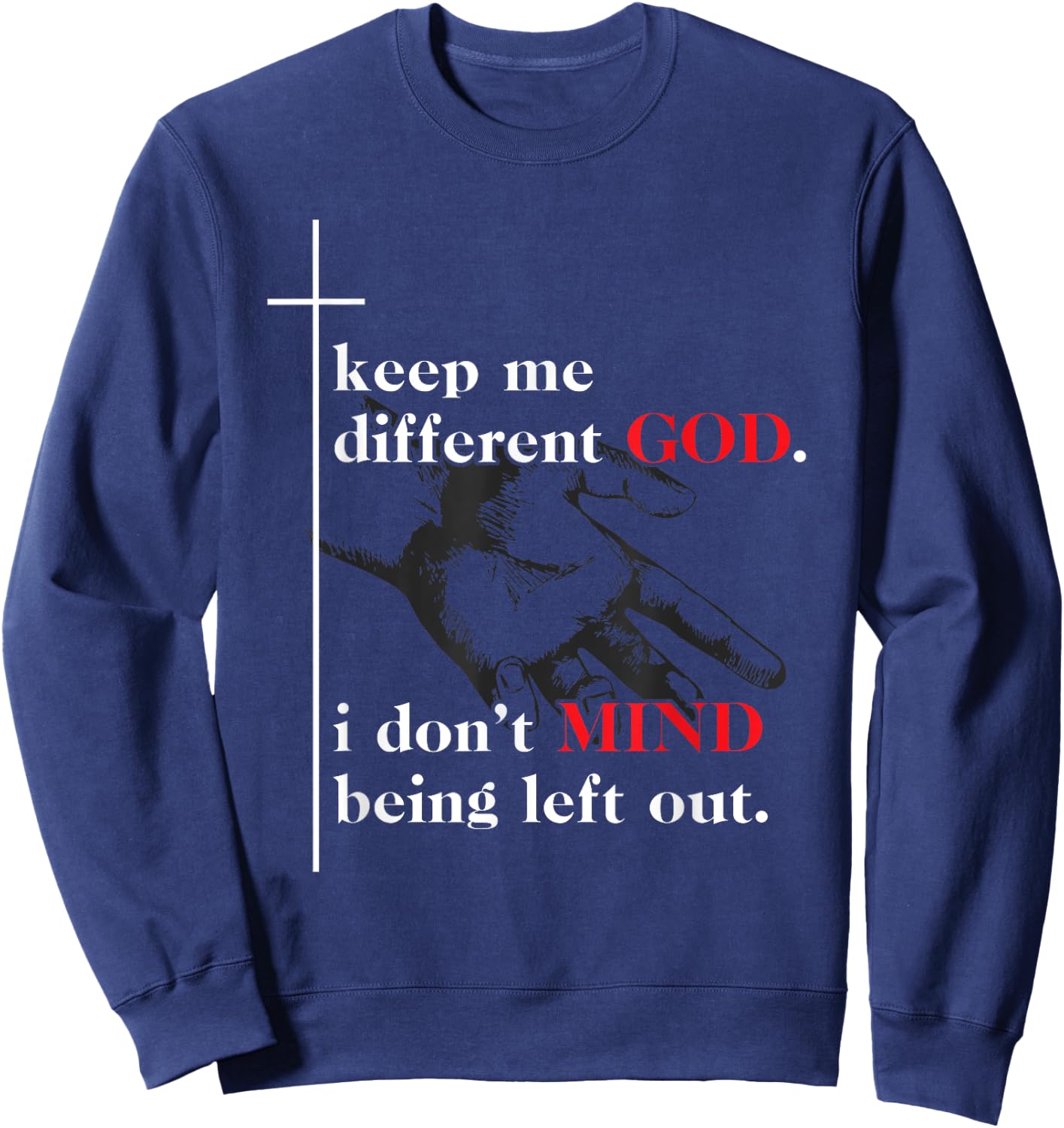 Keep Me Different God I Don't Mind Being Left Out Quote Sweatshirt - Sweatshirt | Navy