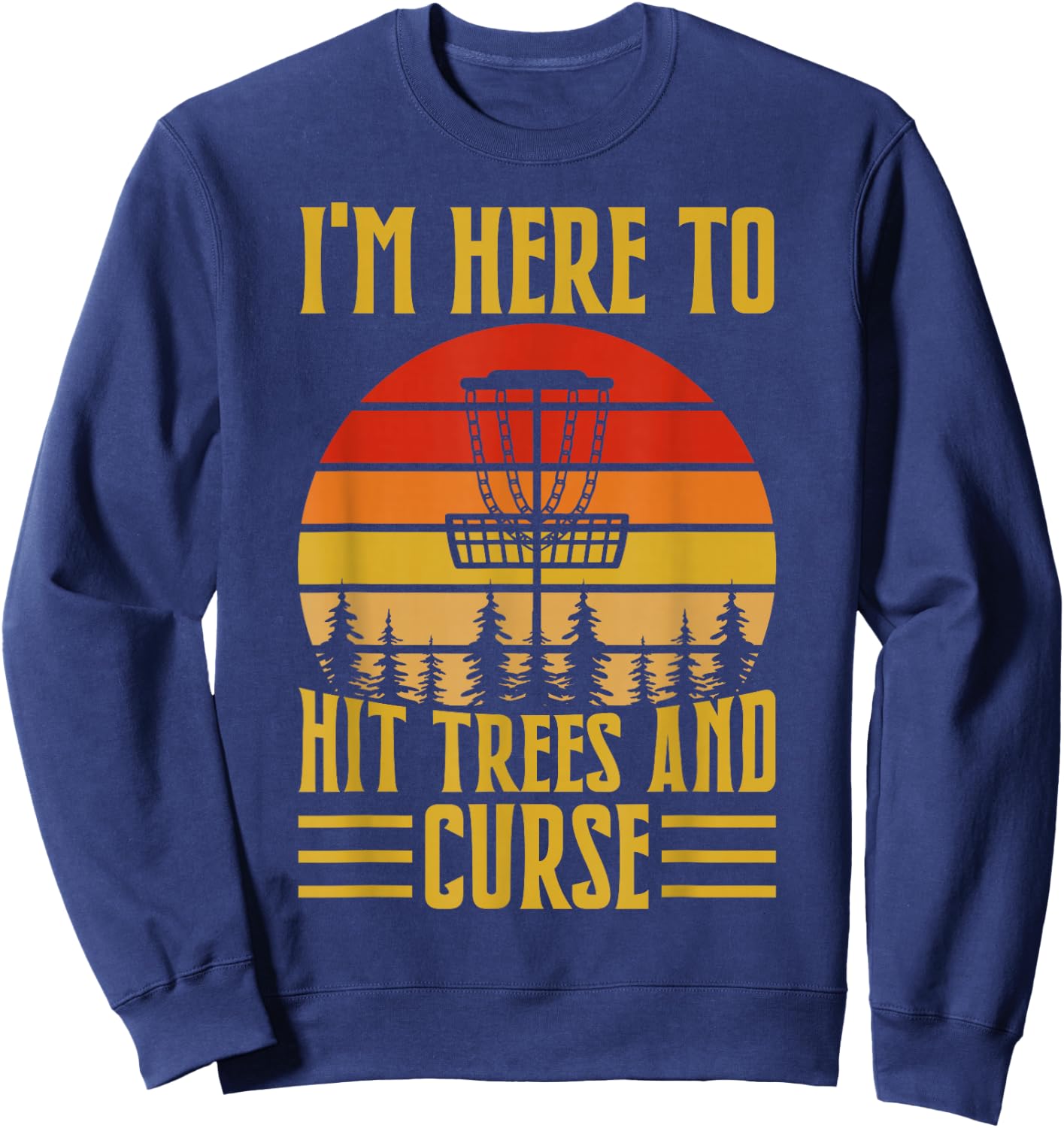 I'm Here To Hit Trees And Curse Sweatshirt - Sweatshirt | Navy