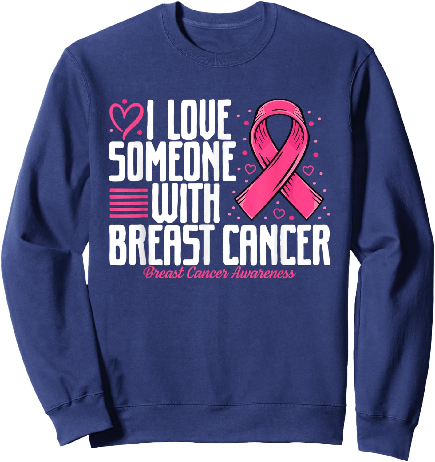 Pink Ribbon I love Someone with Breast Cancer Awareness Sweatshirt - Sweatshirt | Navy