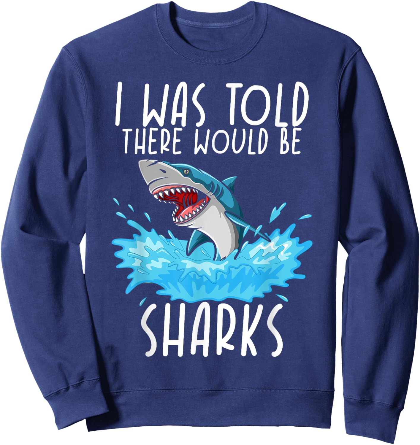 I Was Told There Would Be Sharks - Shark Lover Ocean Sweatshirt - Sweatshirt | Navy