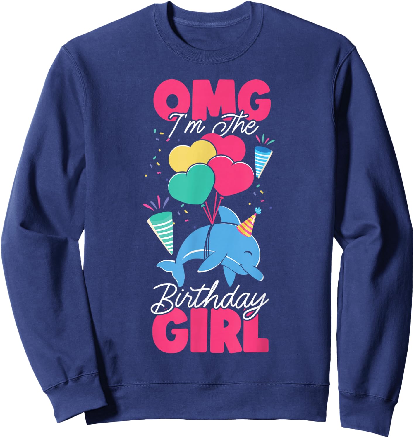 Dolphin Birthday Omg I'm The Birthday Girl Sweatshirt - Sweatshirt | Navy