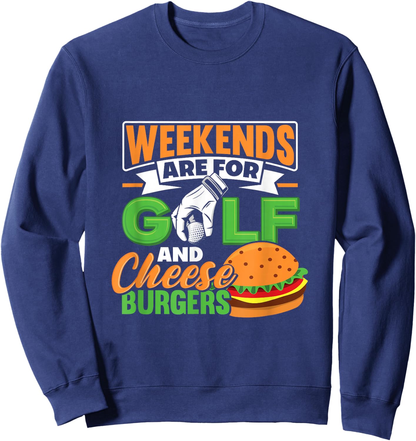 Weekends Are For Golf And Cheese Burgers Golfing Sweatshirt - Sweatshirt | Navy