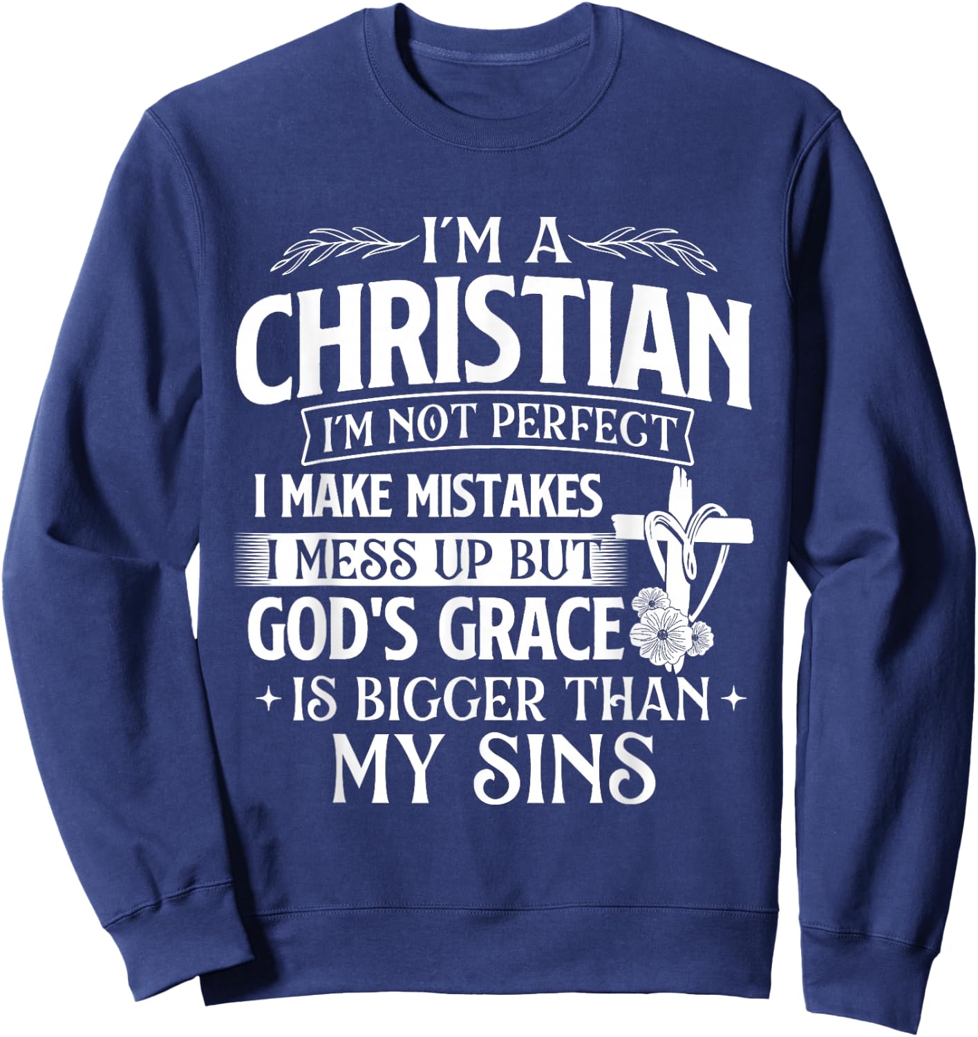I'm A Christian I'm Not Perfect I Make Mistakes - Religious Sweatshirt - Sweatshirt | Navy