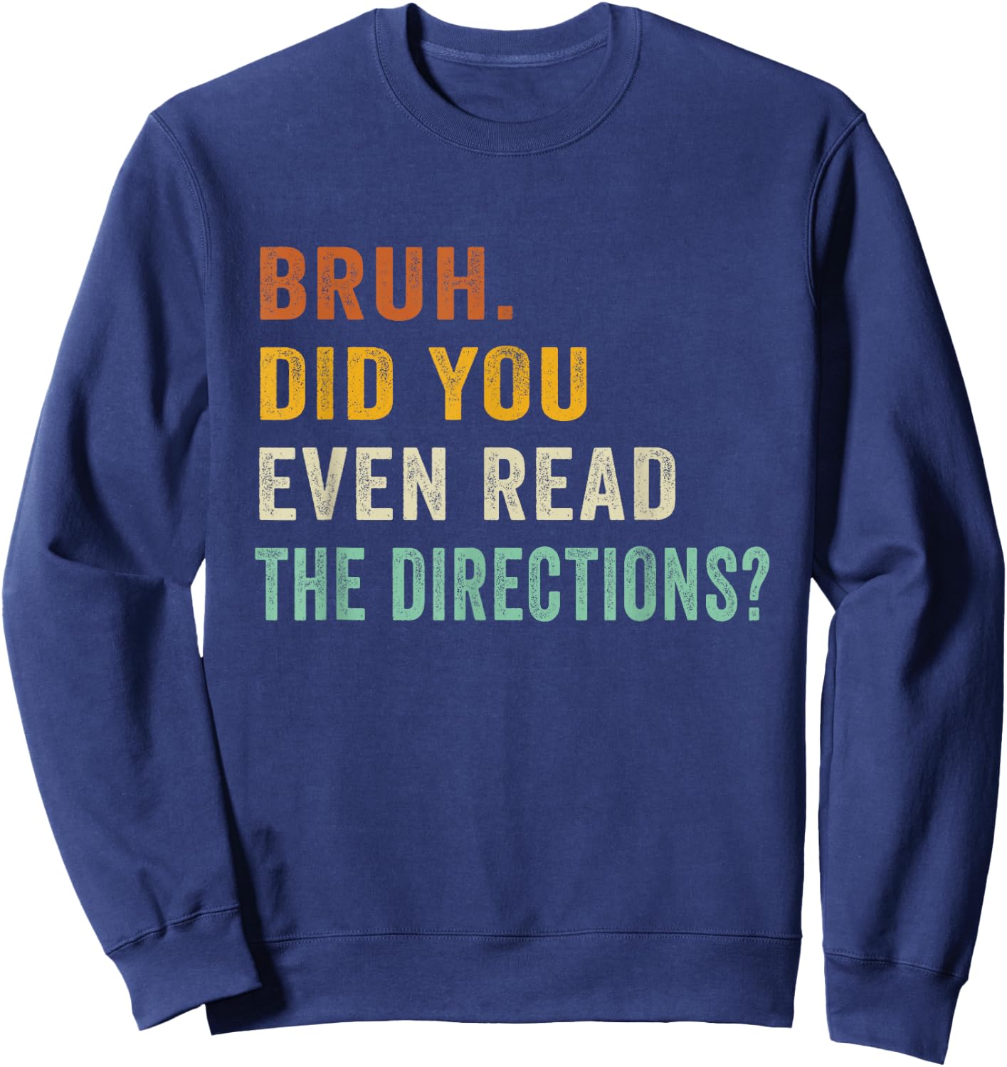 Bruh. Did You Even Read The Directions Retro Vintage Funny Sweatshirt - Sweatshirt | Navy