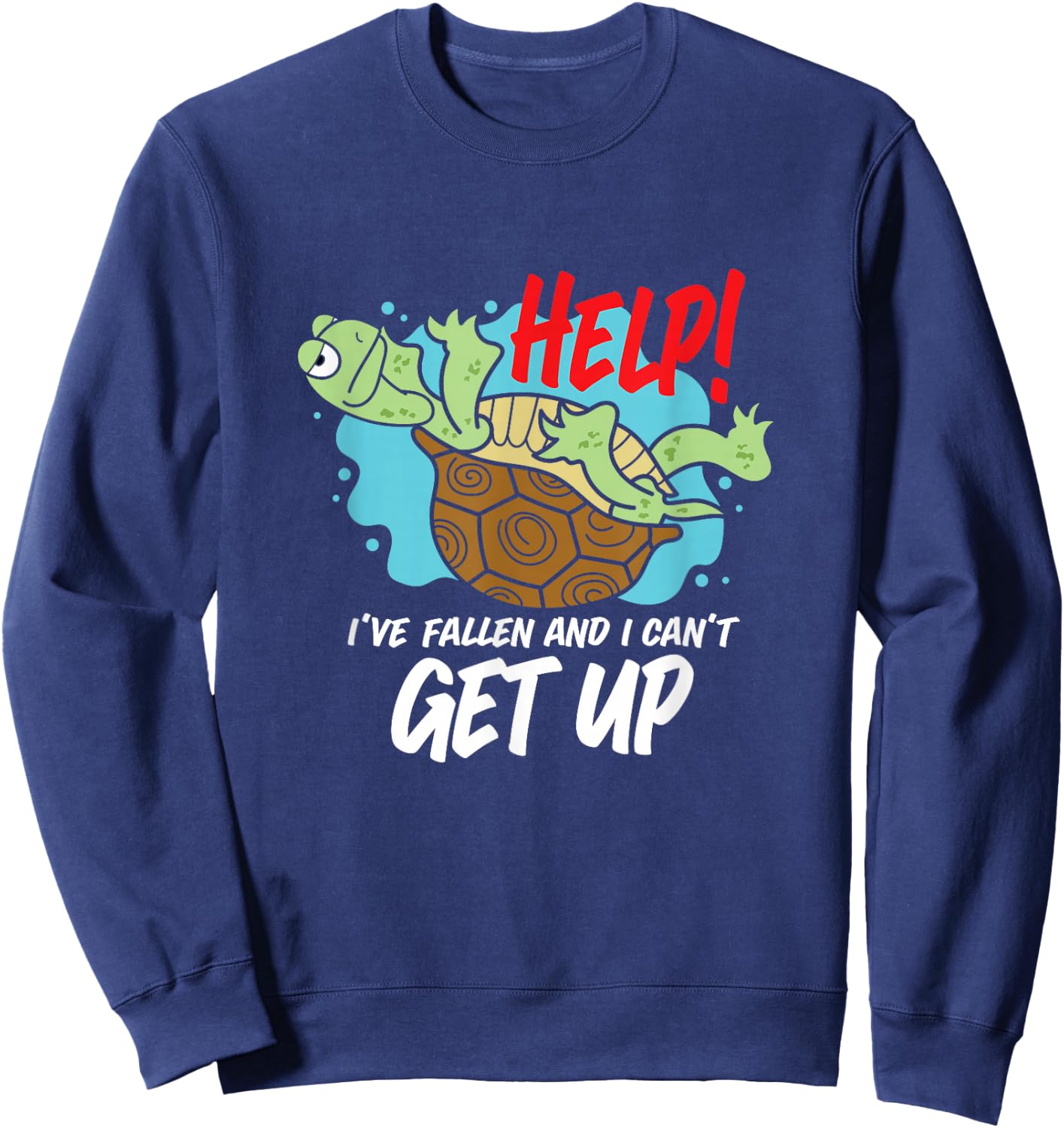 Help! I've Fallen And I Can't Get Up Funny Turtle Sweatshirt - Sweatshirt | Navy