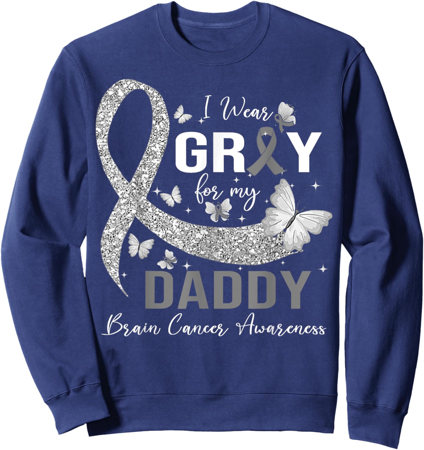 I Wear Gray For My Daddy Brain Cancer Awareness Sweatshirt - Sweatshirt | Navy