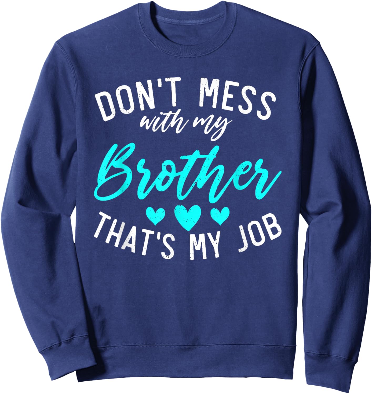Dont mess with my Brother thats my Job funny Little Sister Sweatshirt - Sweatshirt | Navy