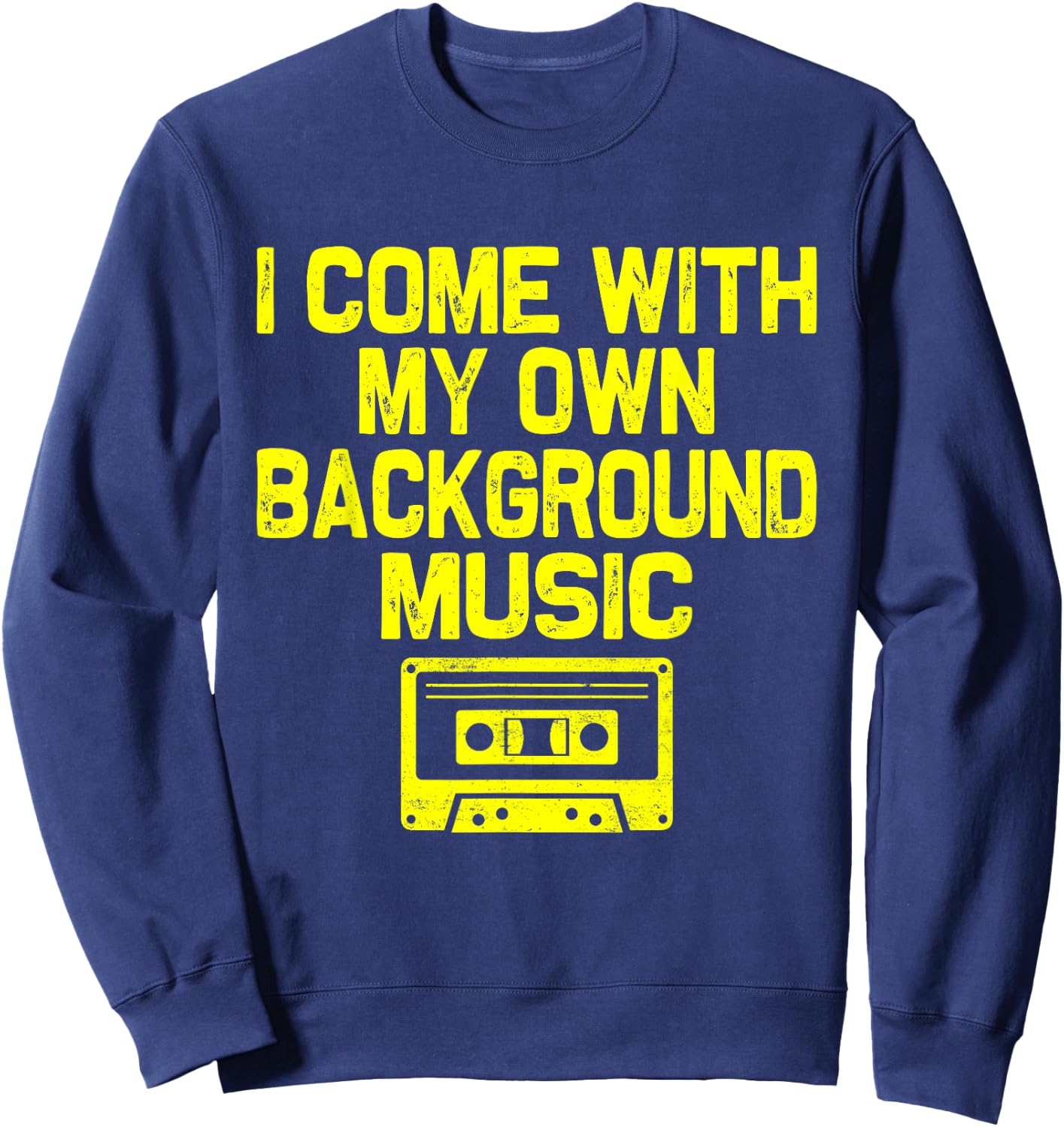 I Come With My Own Background Music Funny Retro Music Lover Sweatshirt - Sweatshirt | Navy