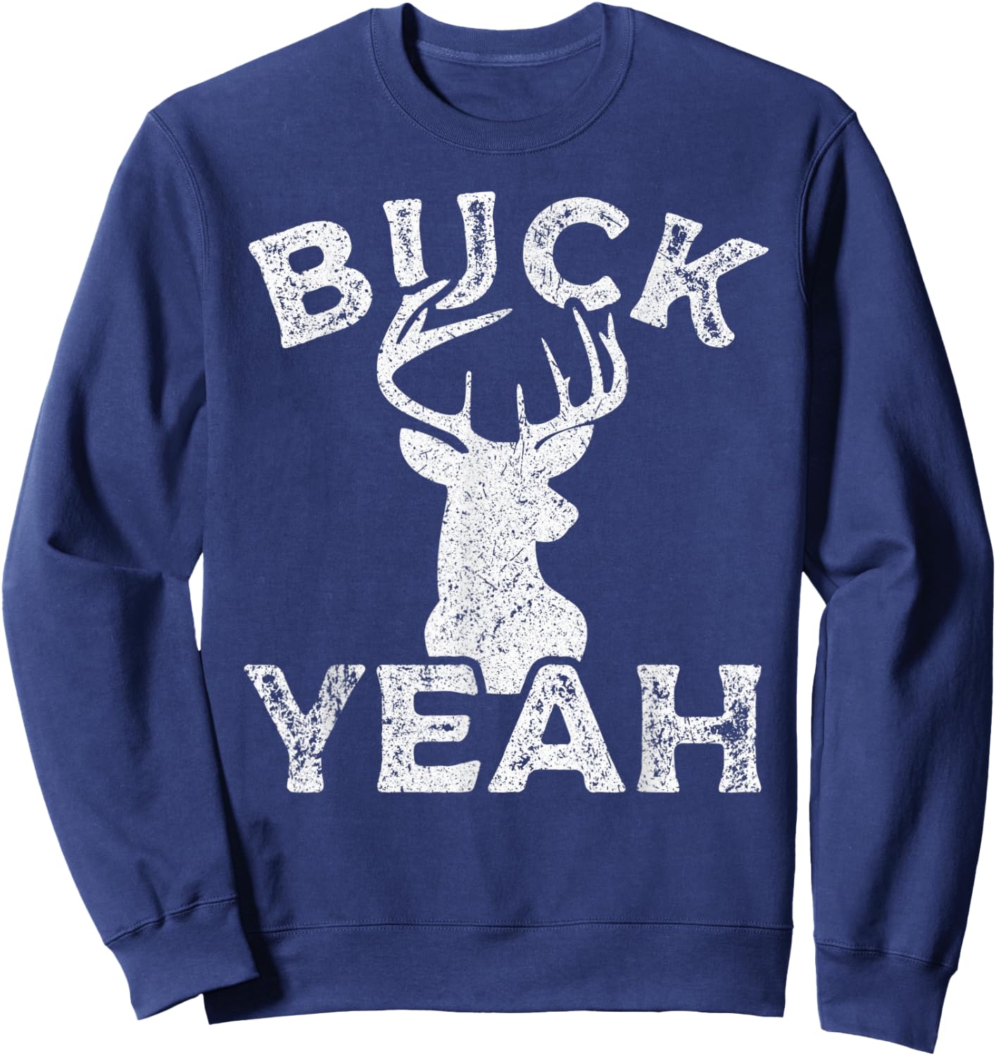 Outdoors Hunter Buck Yeah Sarcastic Funny Buck Deer Hunting Sweatshirt - Sweatshirt | Navy