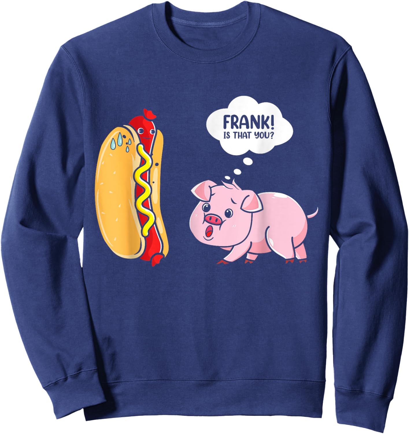 Frank Is That You Pig Hotdog Hot Dog Lover Funny Foodie Sweatshirt - Sweatshirt | Navy