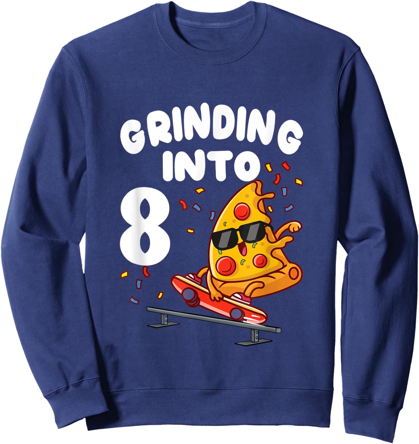 8th Birthday Party Pizza Skateboarding Grinding Into 8 Sweatshirt - Sweatshirt | Navy