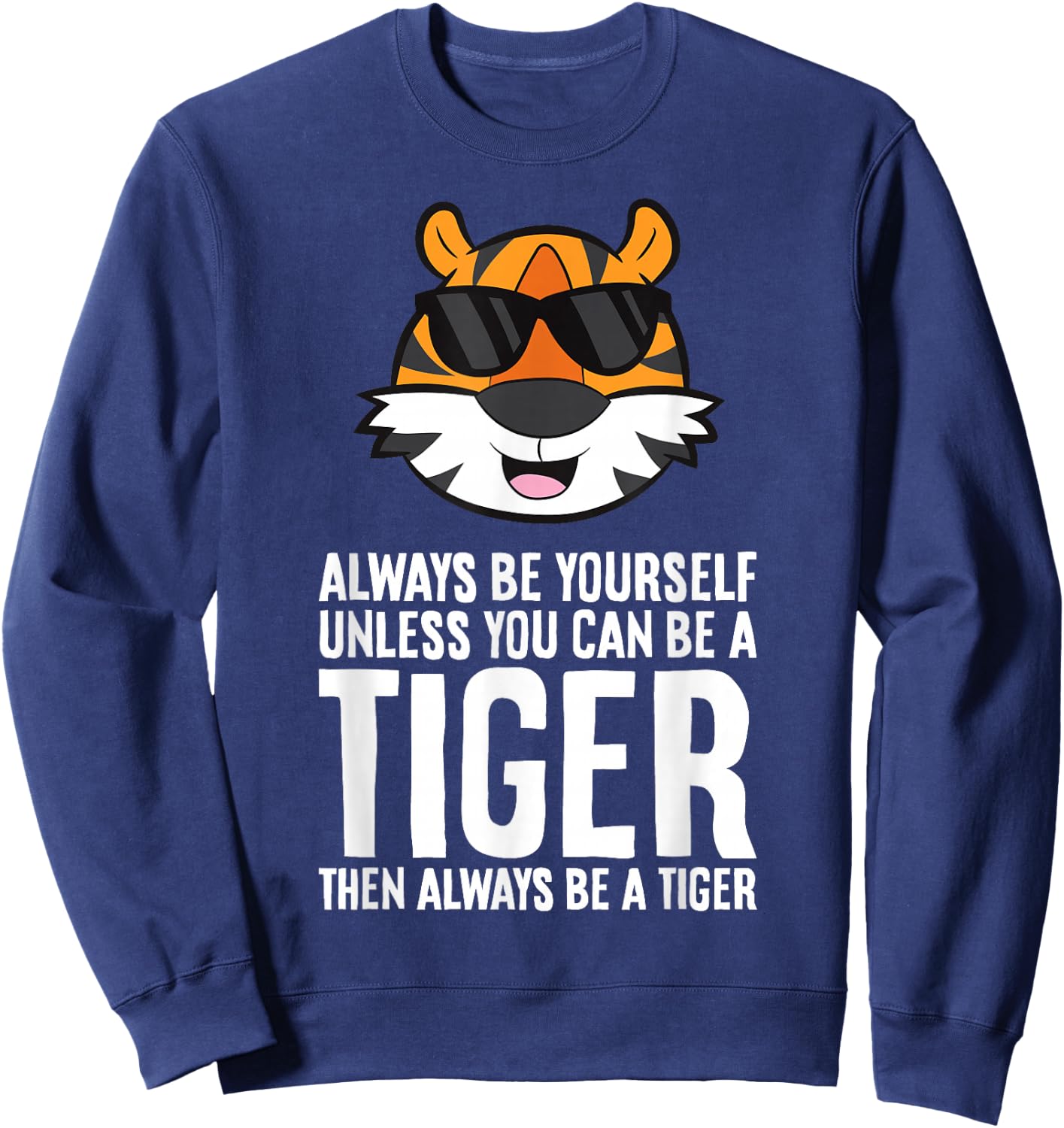 Always Be Yourself Unless You Can Be A Tiger Sweatshirt - Sweatshirt | Navy