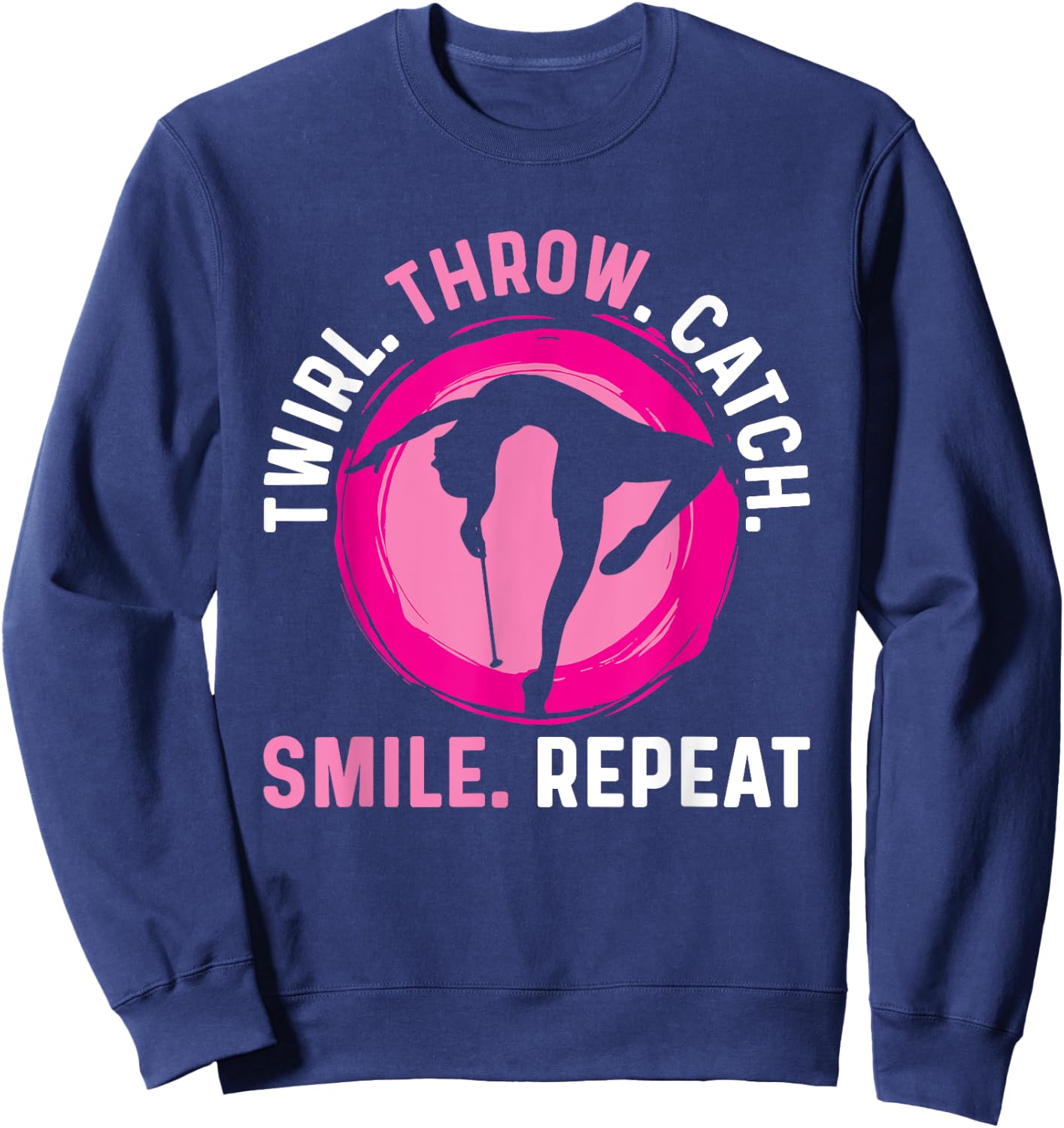 Twirler Majorettes Twirl Throw Catch Smile Baton Twirling Sweatshirt - Sweatshirt | Navy