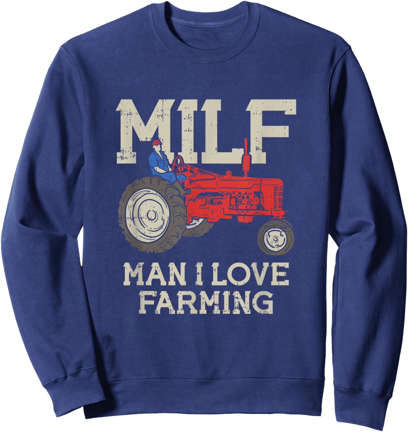 MILF Man I Love Farming Farm-Life Quote Tractor Crop Driver Sweatshirt - Sweatshirt | Navy
