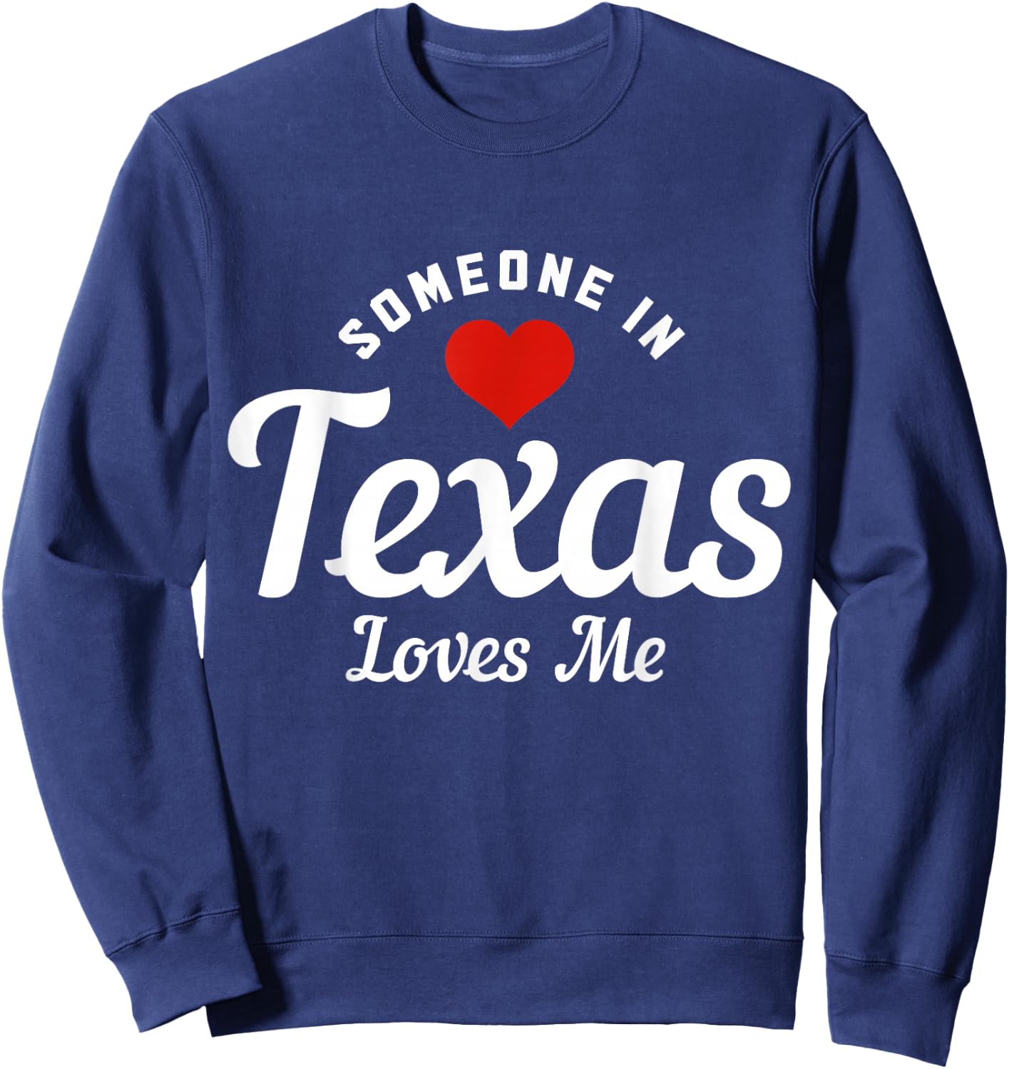 Someone in Texas Loves Me Funny Cute Sweatshirt - Sweatshirt | Navy