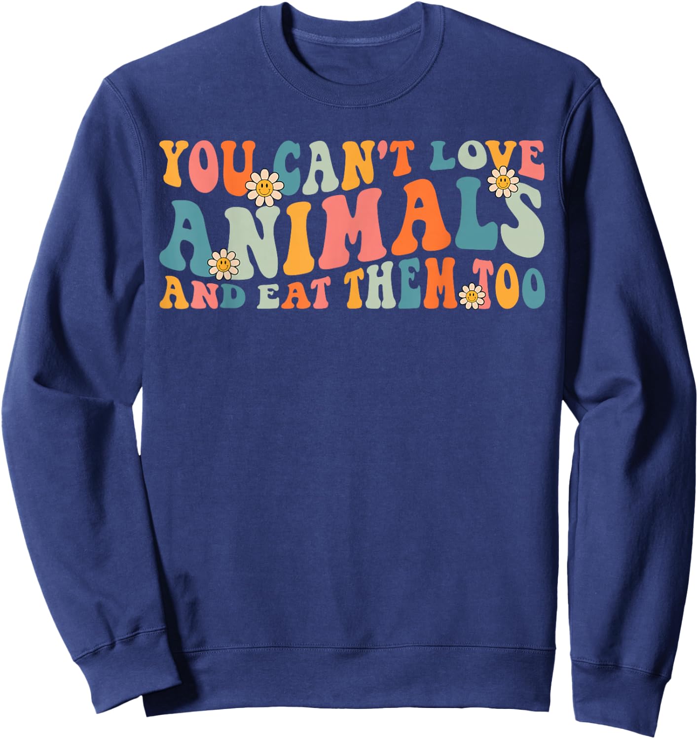 Groovy Retro You Can't Love Animals and Eat Them Too Vegan Sweatshirt - Sweatshirt | Navy