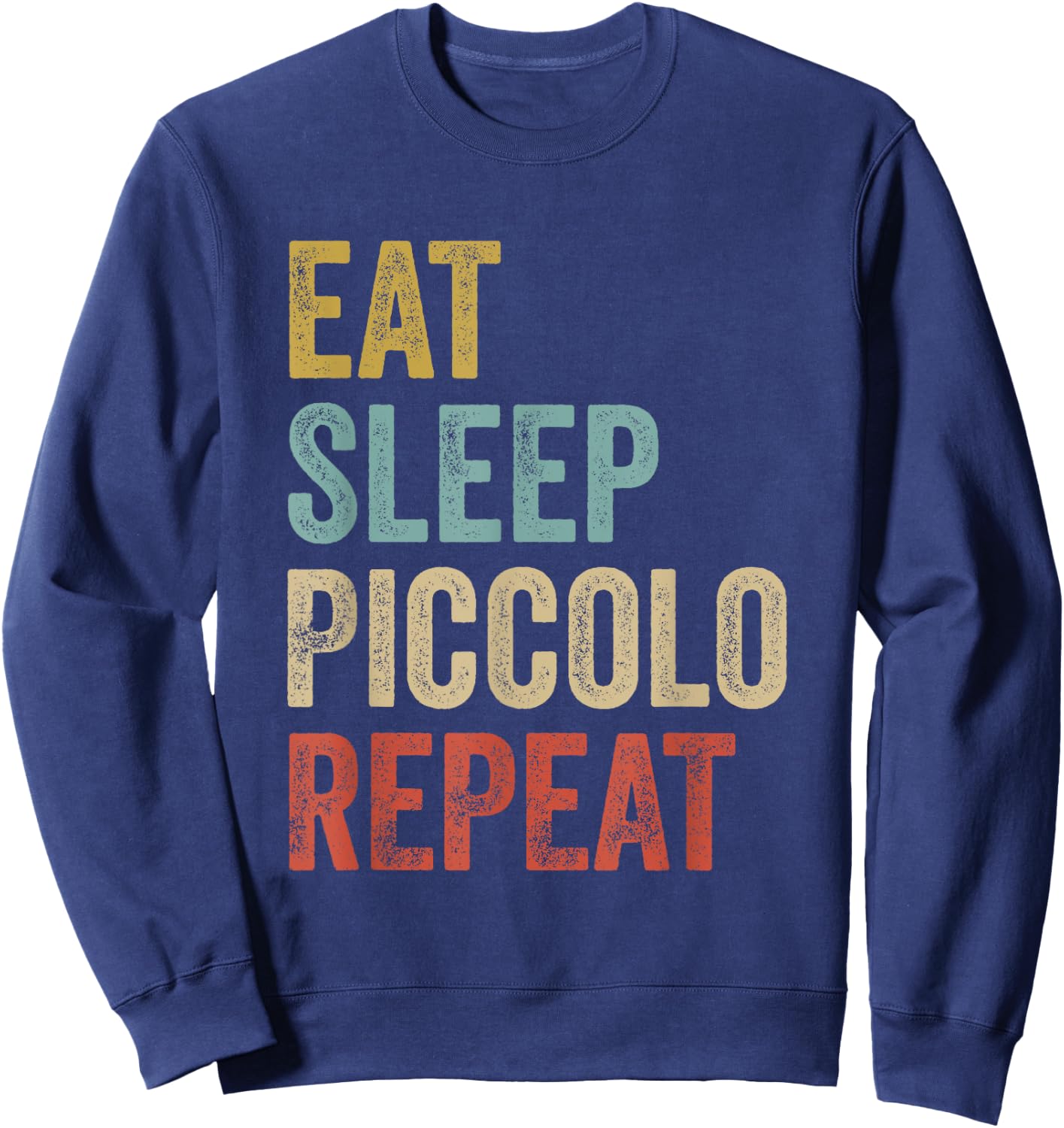 Eat Sleep Piccolo Repeat Shirt Piccolo Player Sweatshirt - Sweatshirt | Navy
