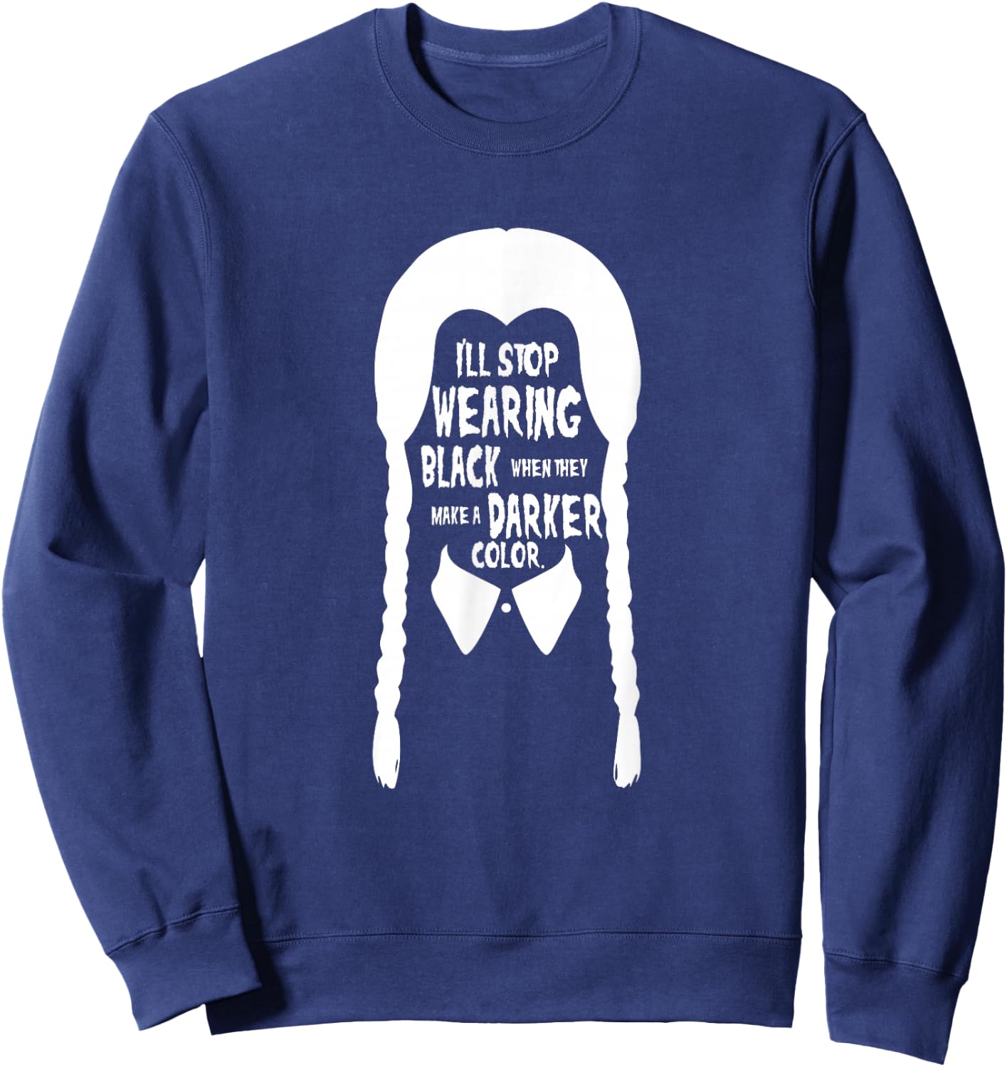 I'll stop wearing black when they make a darker color Sweatshirt - Sweatshirt | Navy