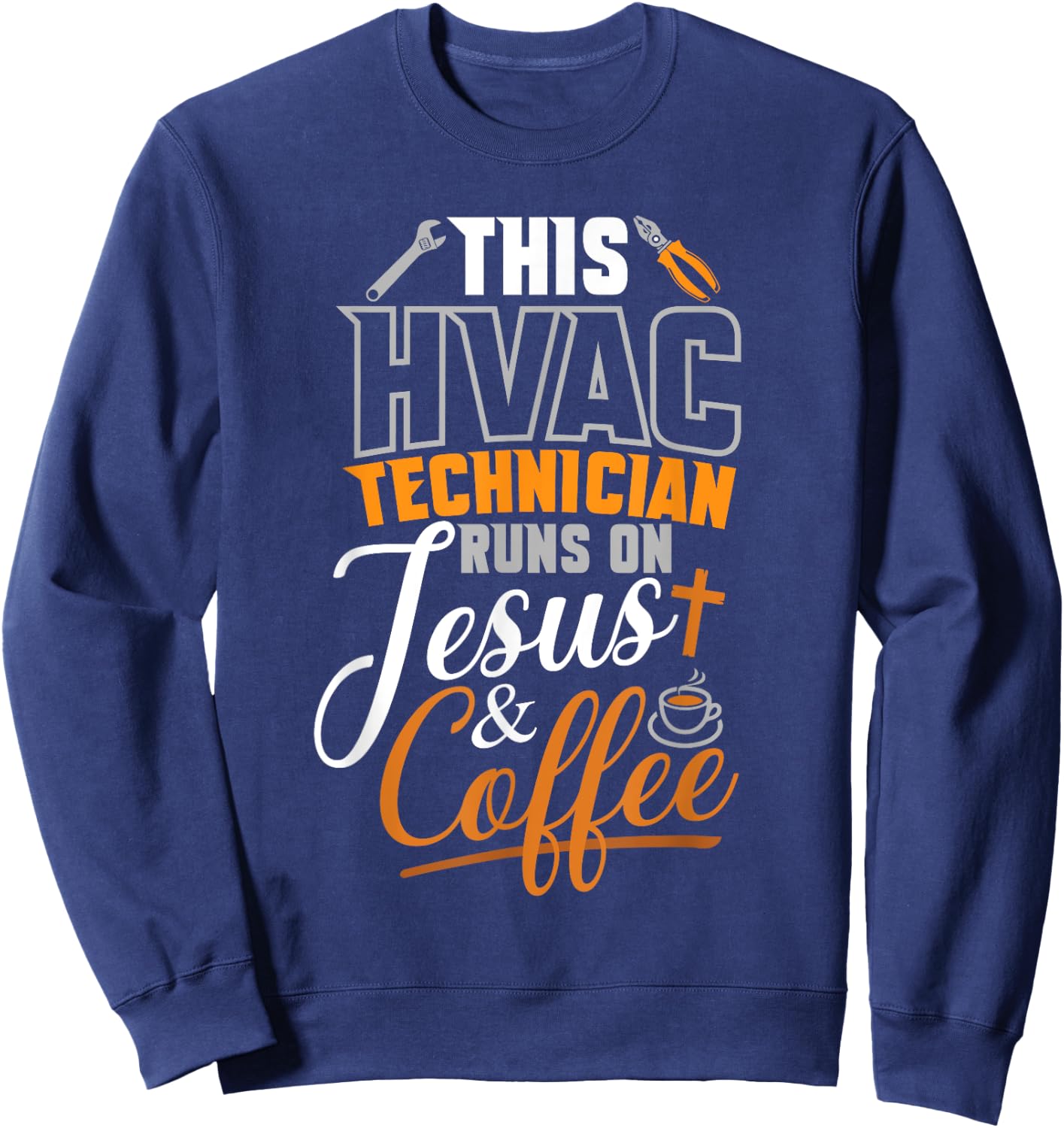 This HVAC Technician Runs On Jesus & Coffee hvac Tech Sweatshirt - Sweatshirt | Navy