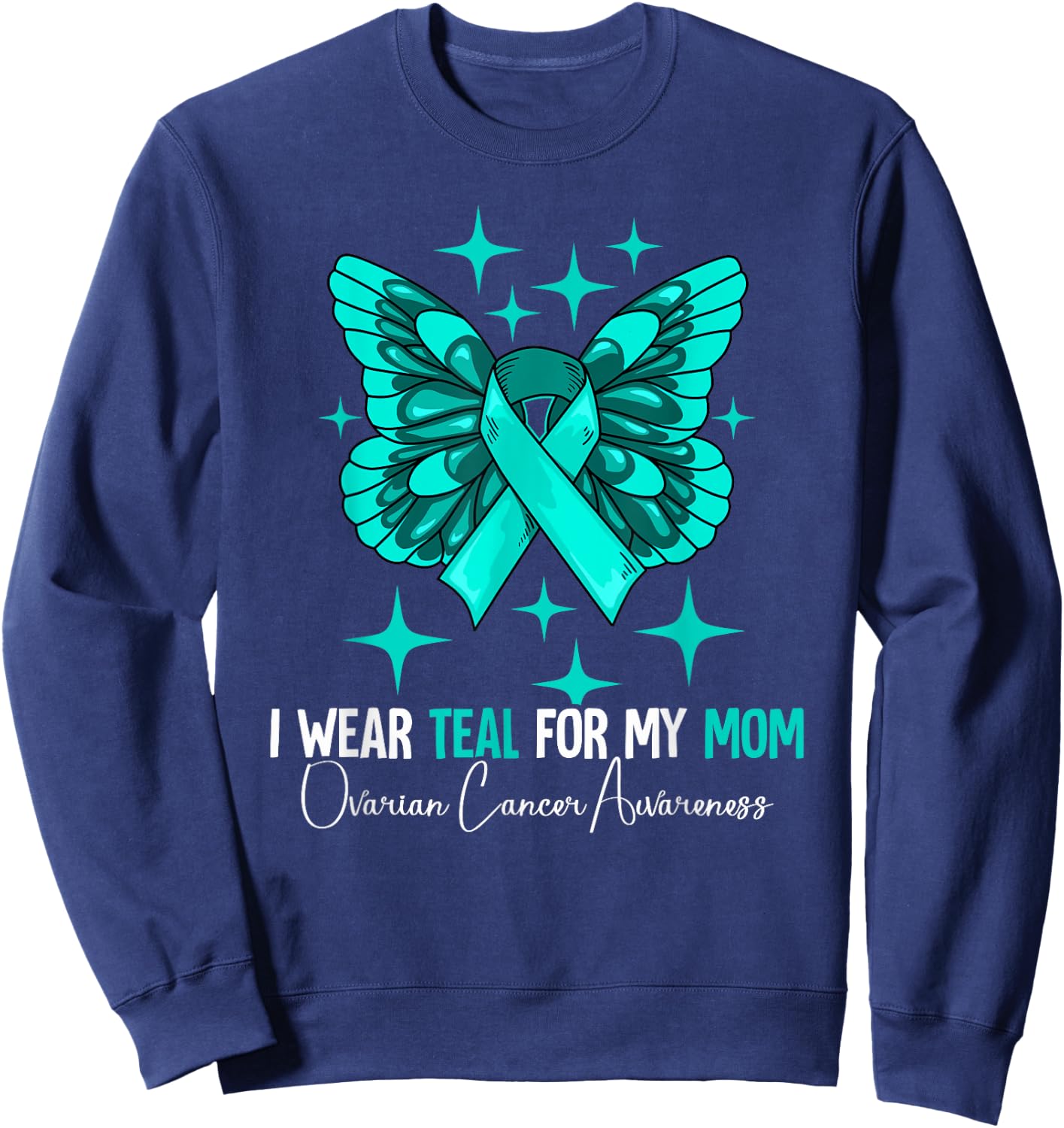 I Wear Teal For My Mom Ovarian Cancer Awareness Sweatshirt - Sweatshirt | Navy