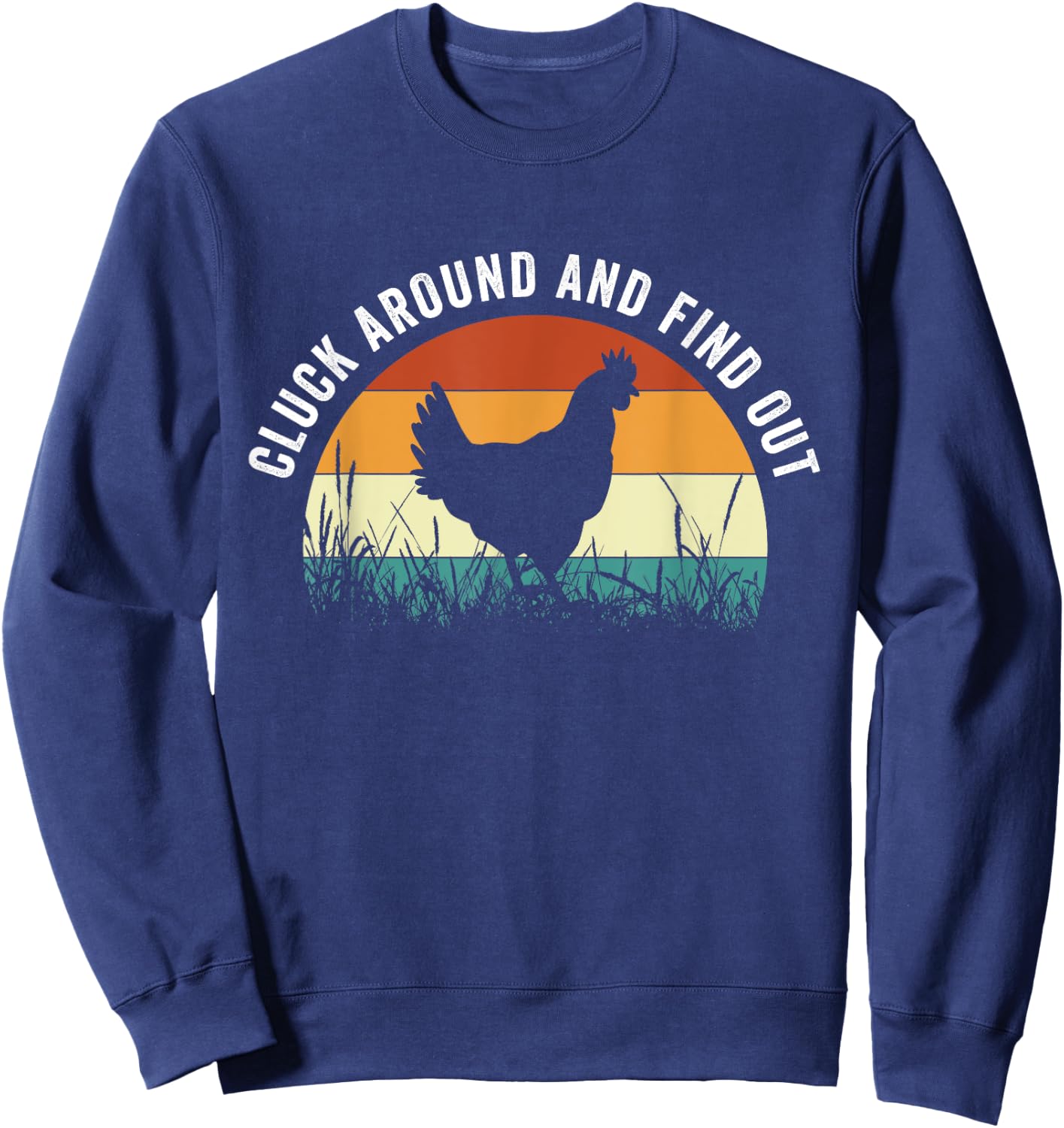 Cluck Around And Find Out Funny Chicken Sweatshirt - Sweatshirt | Navy