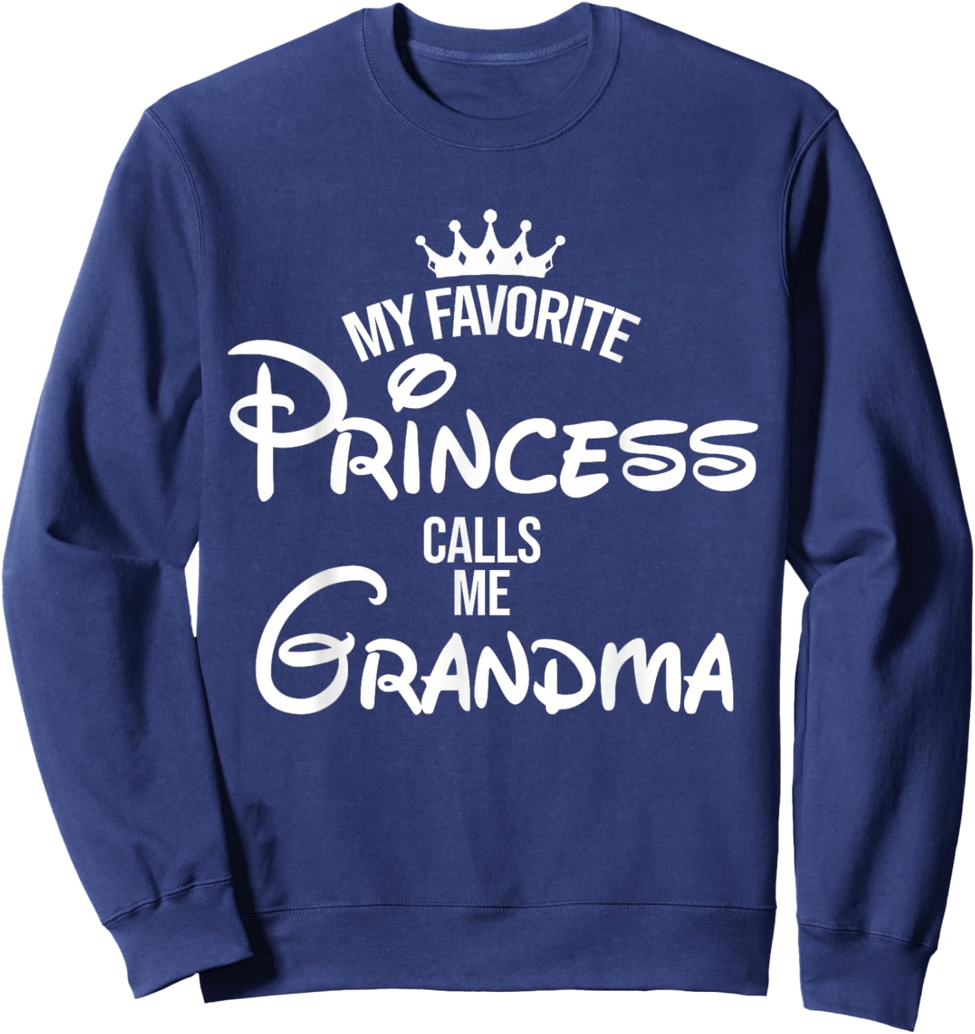 My Favorite Princess Calls Me Grandma Daddy Daughter Sweatshirt - Sweatshirt | Navy