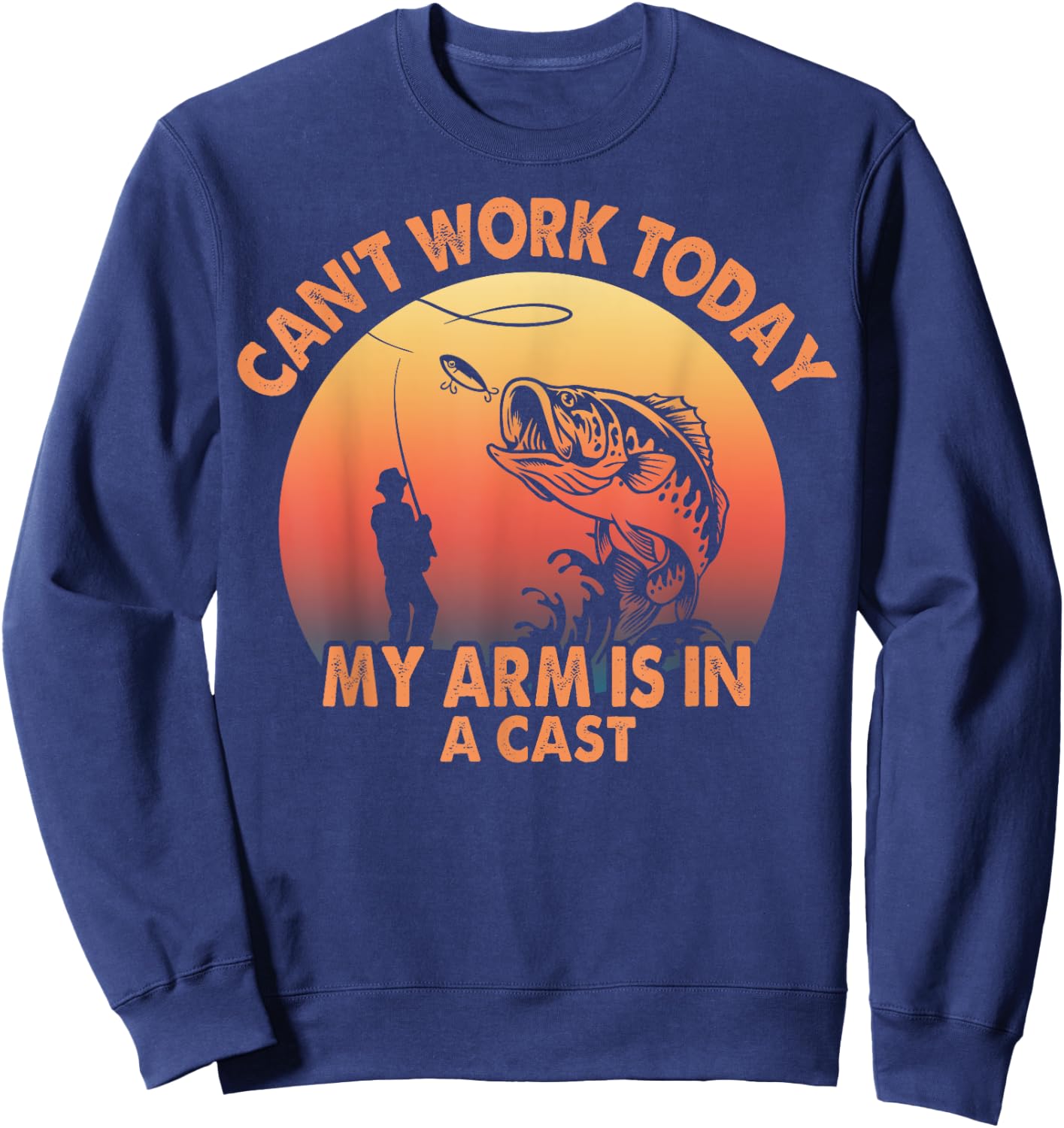 Cant Work Today My Arm is in A Cast Fishing Gifts Sweatshirt - Sweatshirt | Navy