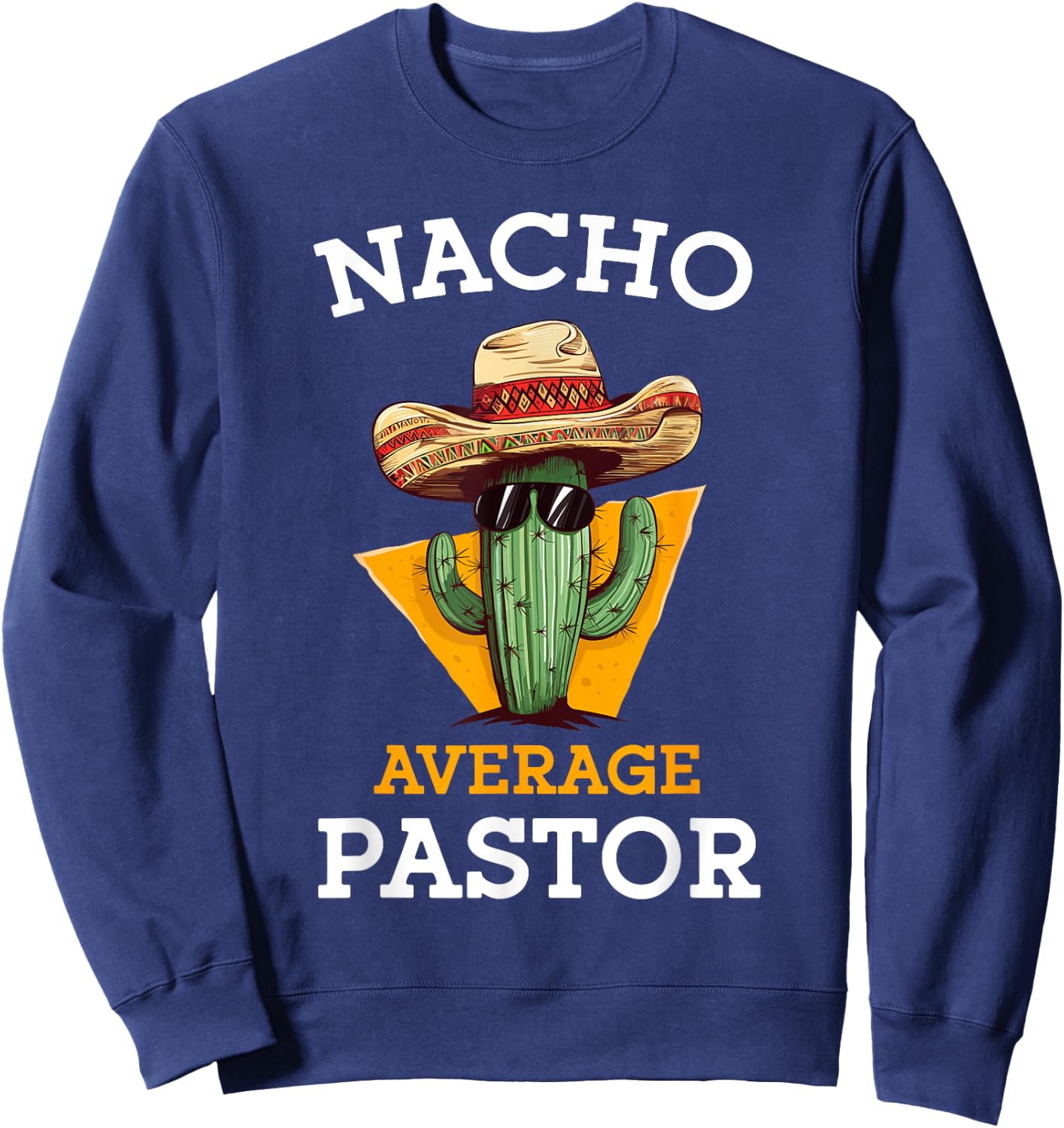 Nacho Average Pastor Preacher Religious Leader Cinco de Mayo Sweatshirt - Sweatshirt | Navy