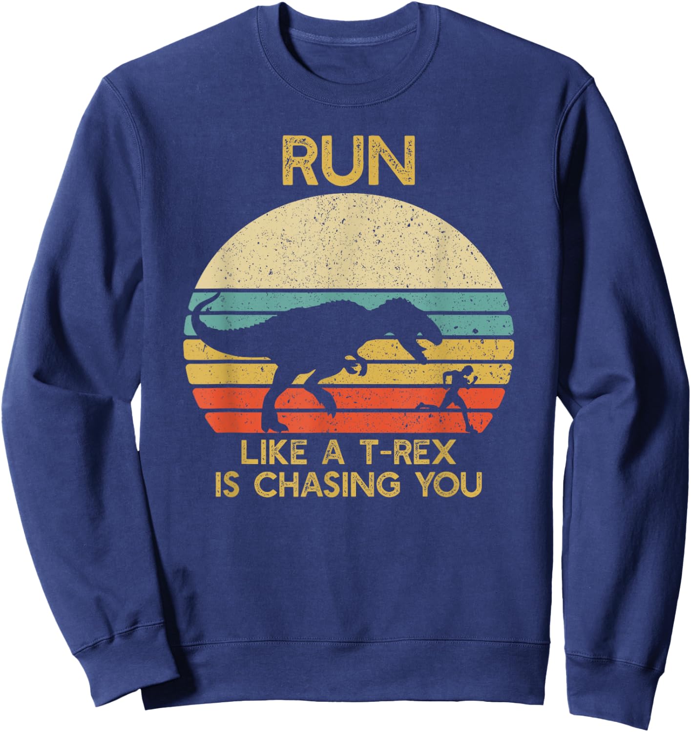 Run Like a T rex Is Chasing You Funny Running Sweatshirt - Sweatshirt | Navy