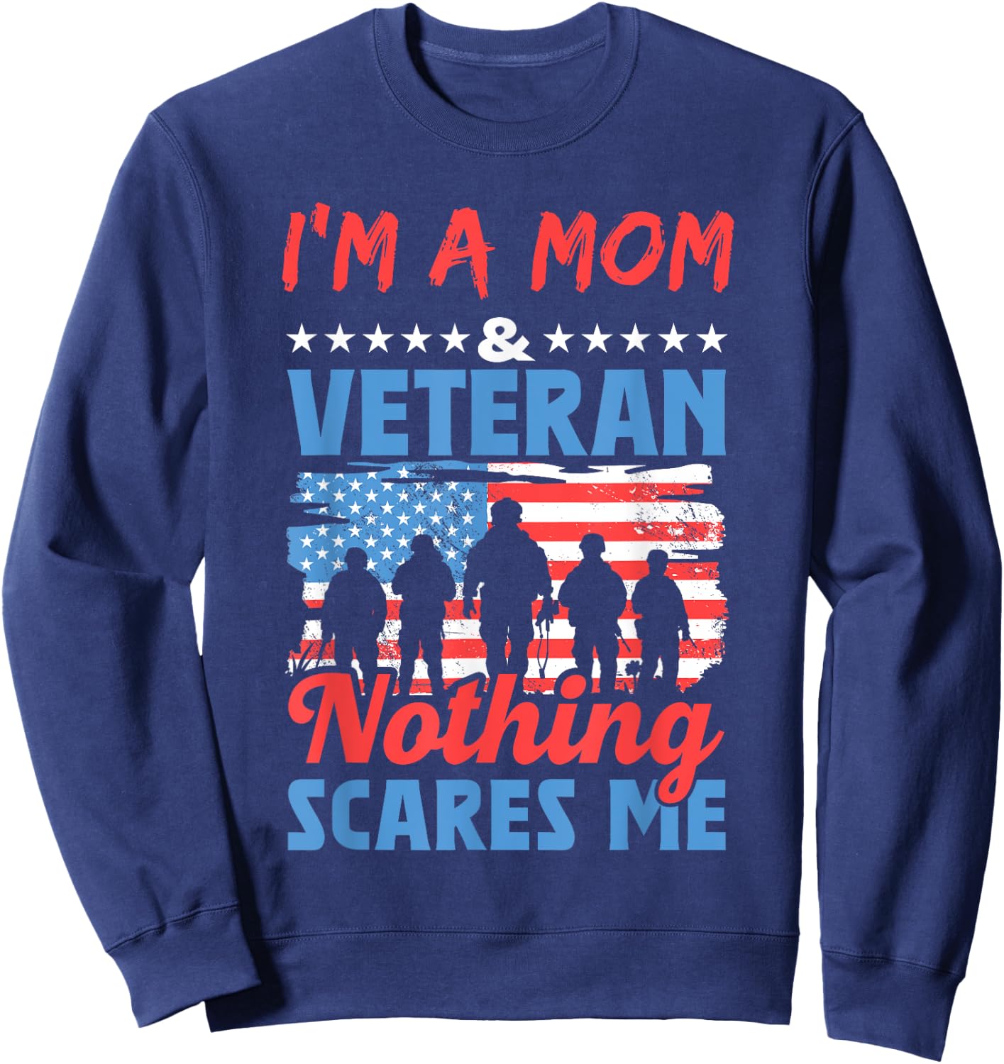 I'm A Mom Veteran Nothing Scares Me American Usa Veterans Sweatshirt - Sweatshirt | Navy