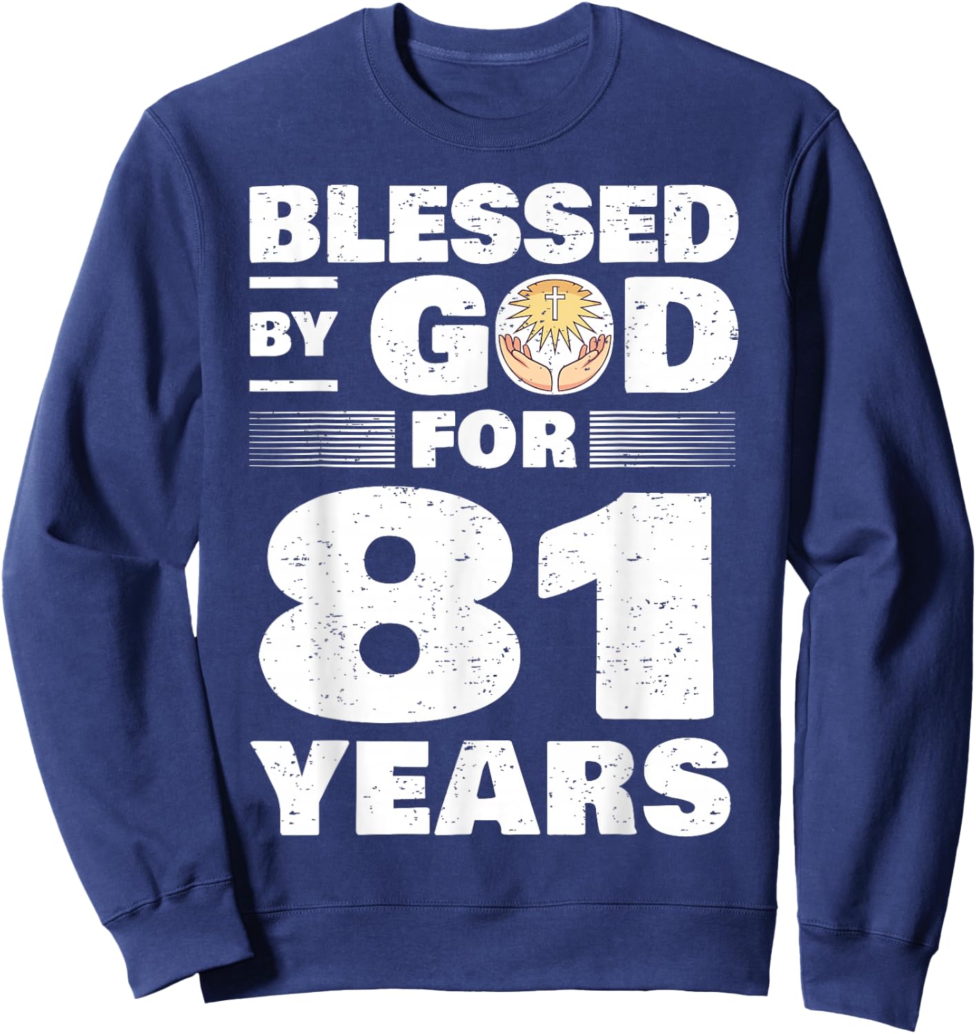 Blessed By God For 81 Years - 81st Birthday Sweatshirt - Sweatshirt | Navy