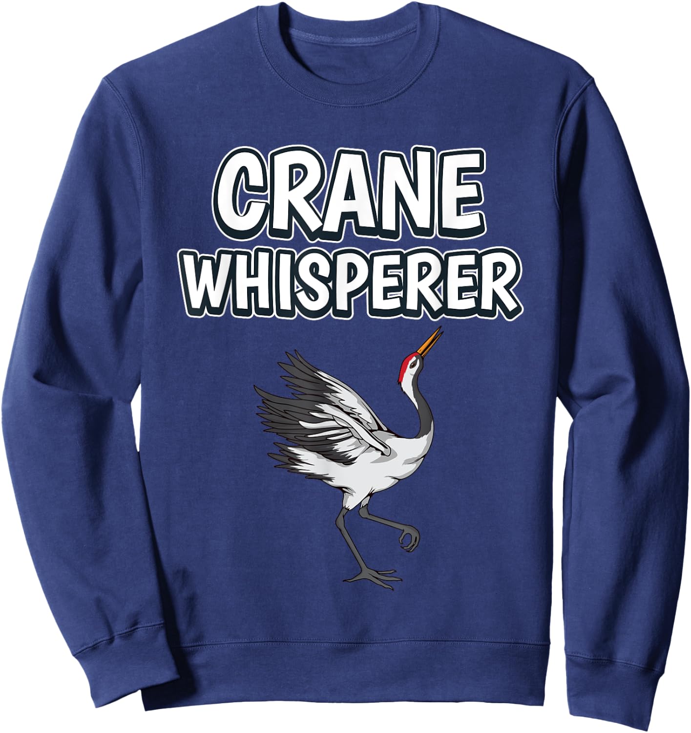 Crane Whisperer Funny Bird Quote Cranes Sweatshirt - Sweatshirt | Navy