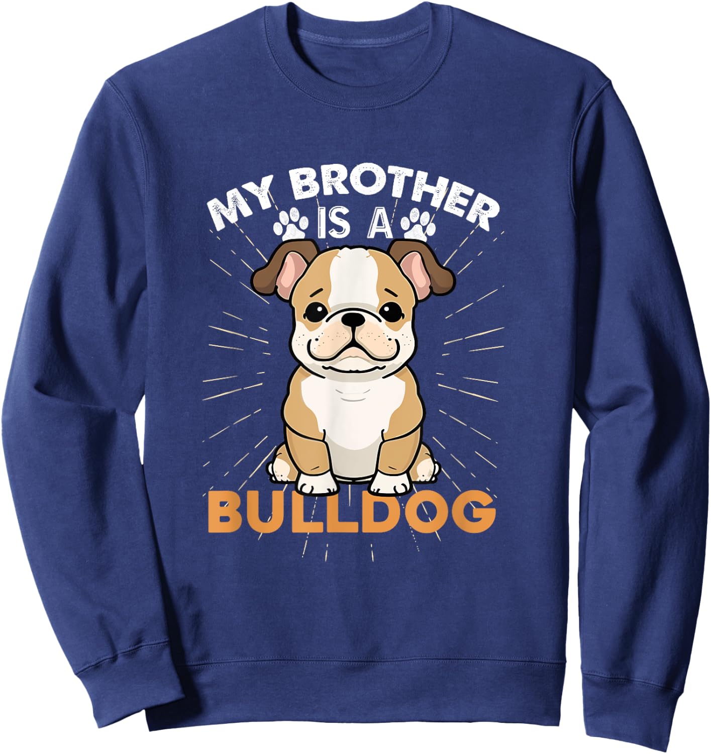 My Brother Is A Bulldog Dog Lovers Gifts Funny Dog Christmas Men Women Kids Sweatshirt - Sweatshirt | Navy