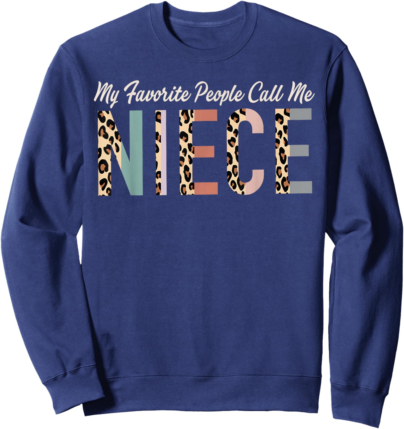 My Favorite People Call Me Niece Gifts From Auntie Leopard Sweatshirt - Sweatshirt | Navy
