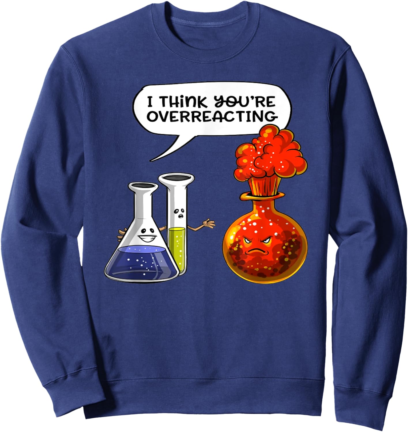 I Think You're Overreacting - Funny Nerd Chemistry Sweatshirt - Sweatshirt | Navy